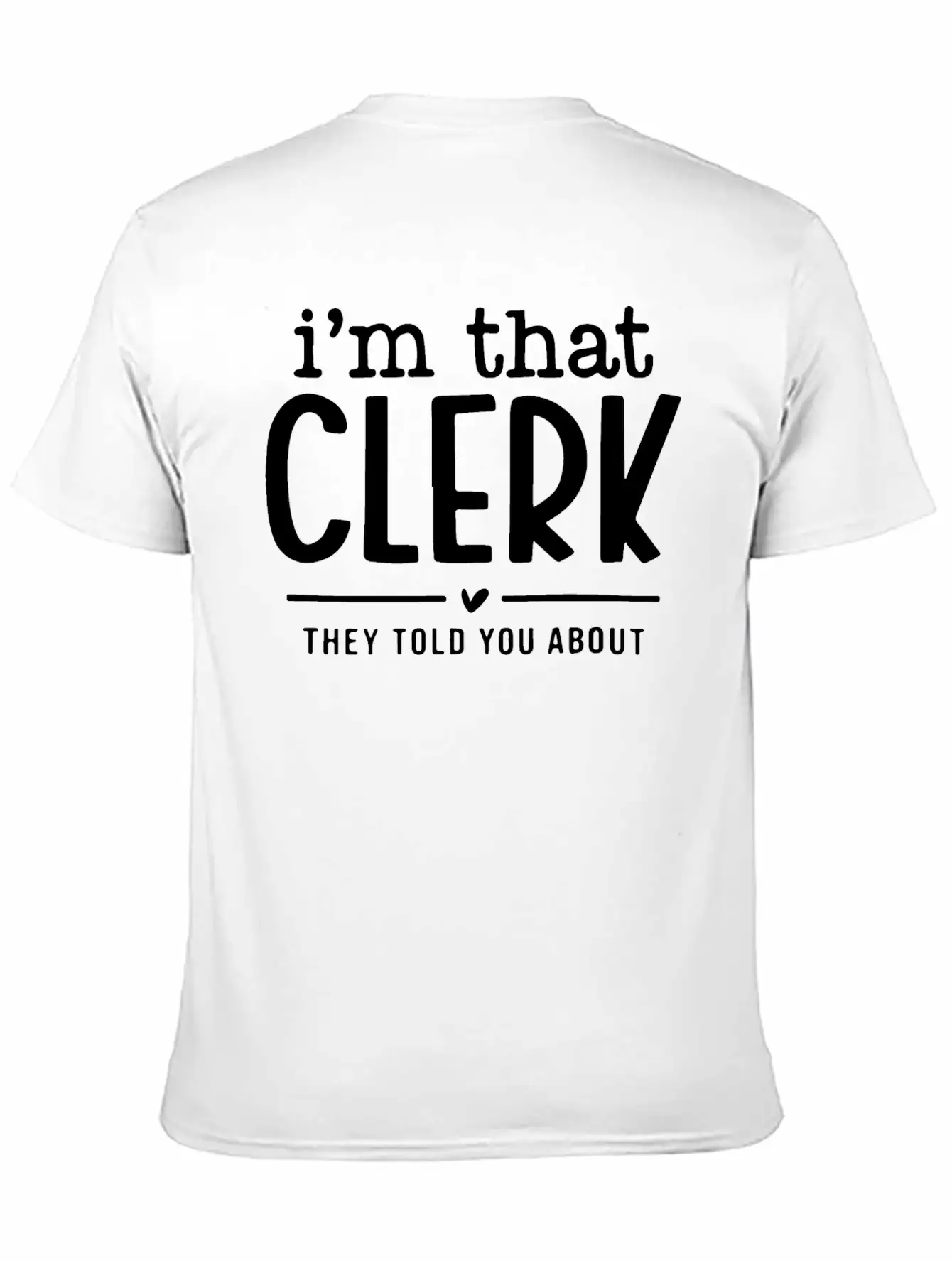 I’m That Clerk They Told You About Funny. Comfortable Minimalist Graphic Tee – Summer Style Essential