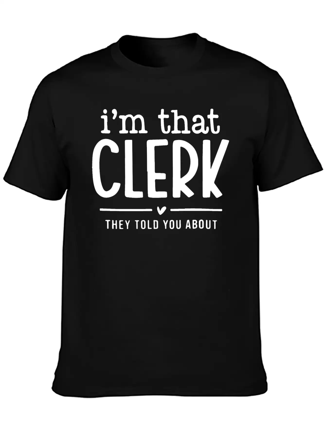 I’m That Clerk They Told You About Funny. Comfortable Minimalist Graphic Tee – Summer Style Essential
