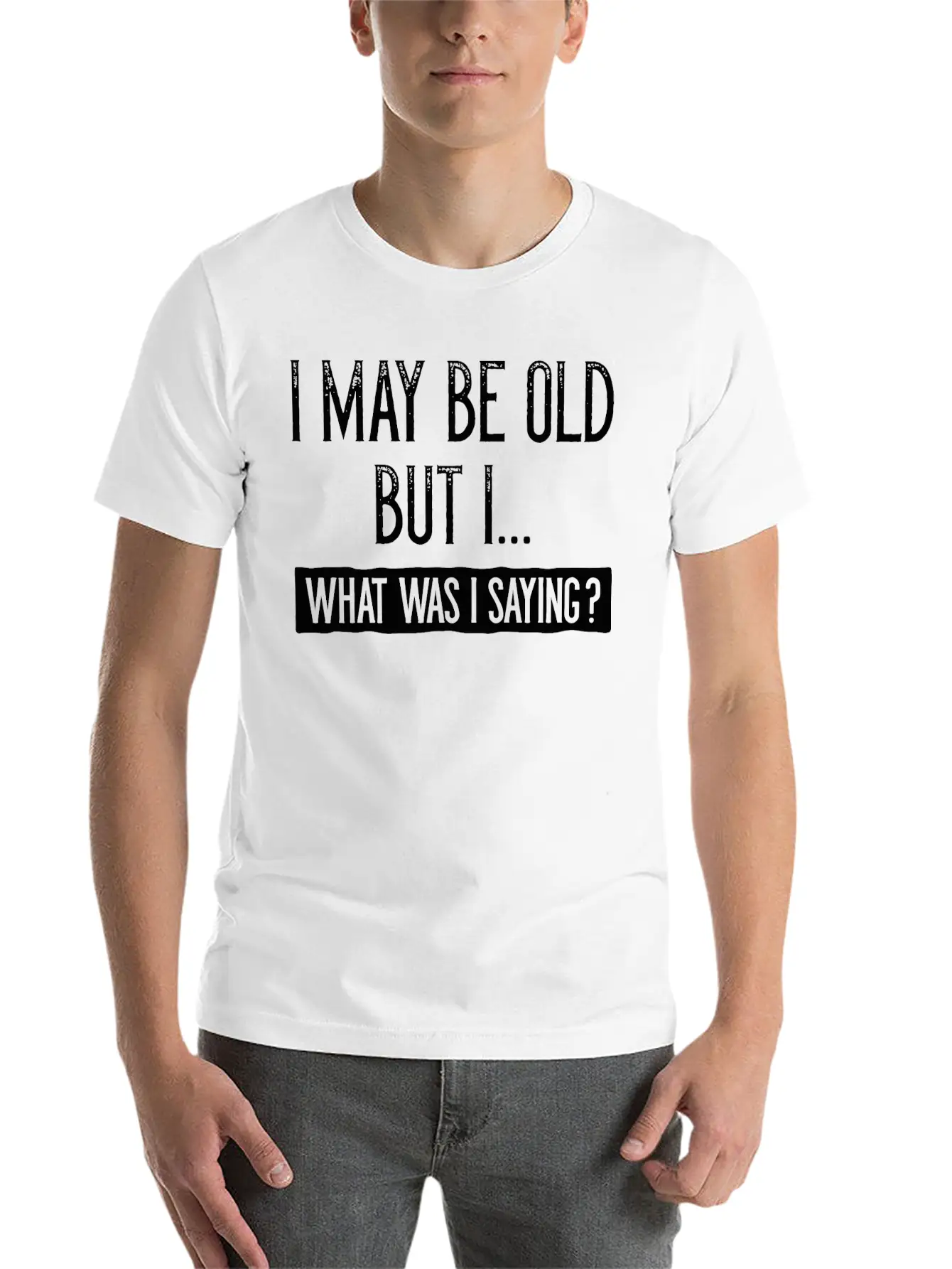 I May Be Old But I Basic Graphic T-Shirt – Daily Comfort In Soft Cotton