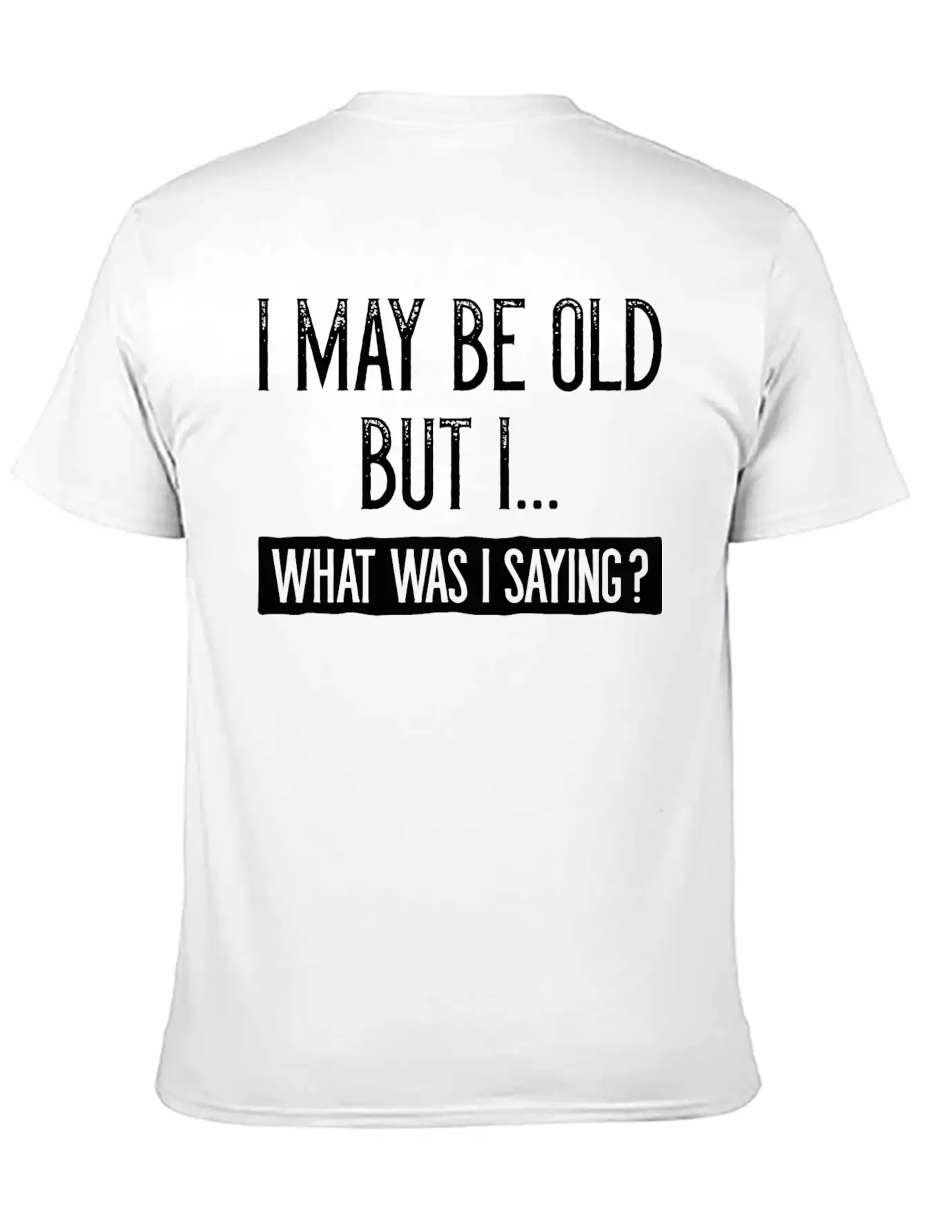 I May Be Old But I Basic Graphic T-Shirt – Daily Comfort In Soft Cotton