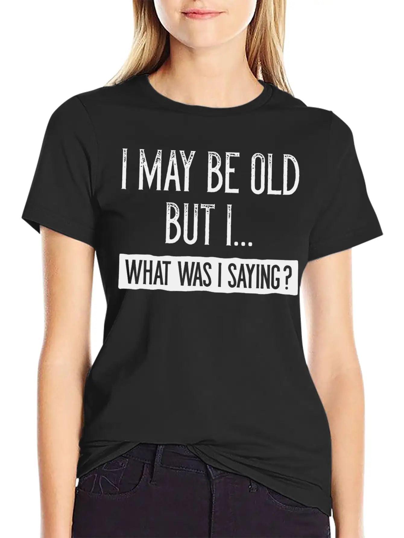 I May Be Old But I Basic Graphic T-Shirt – Daily Comfort In Soft Cotton