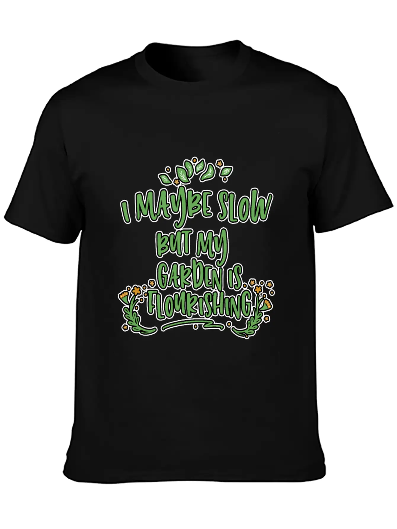 I May Be Slow But My Garden Is Flourishing 2 Stylish Everyday T-Shirt – Unisex Basic Cotton Tee