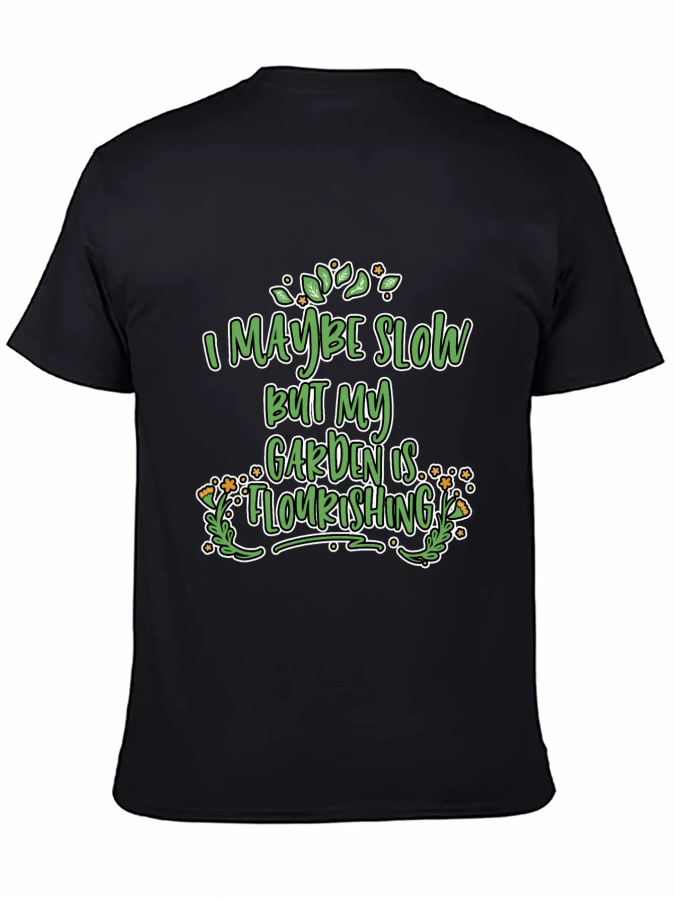 I May Be Slow But My Garden Is Flourishing 2 Stylish Everyday T-Shirt – Unisex Basic Cotton Tee