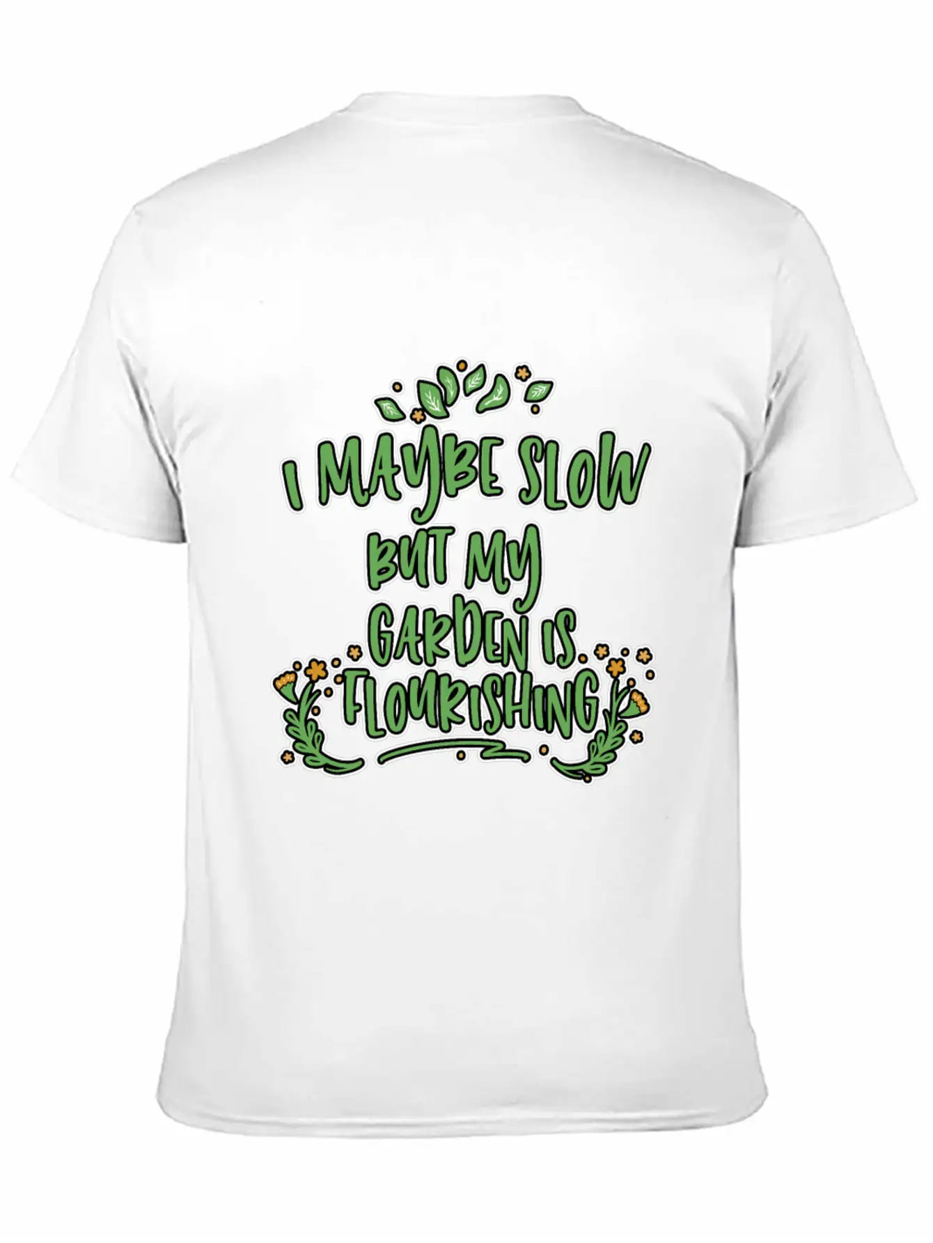 I May Be Slow But My Garden Is Flourishing 2 Stylish Everyday T-Shirt – Unisex Basic Cotton Tee