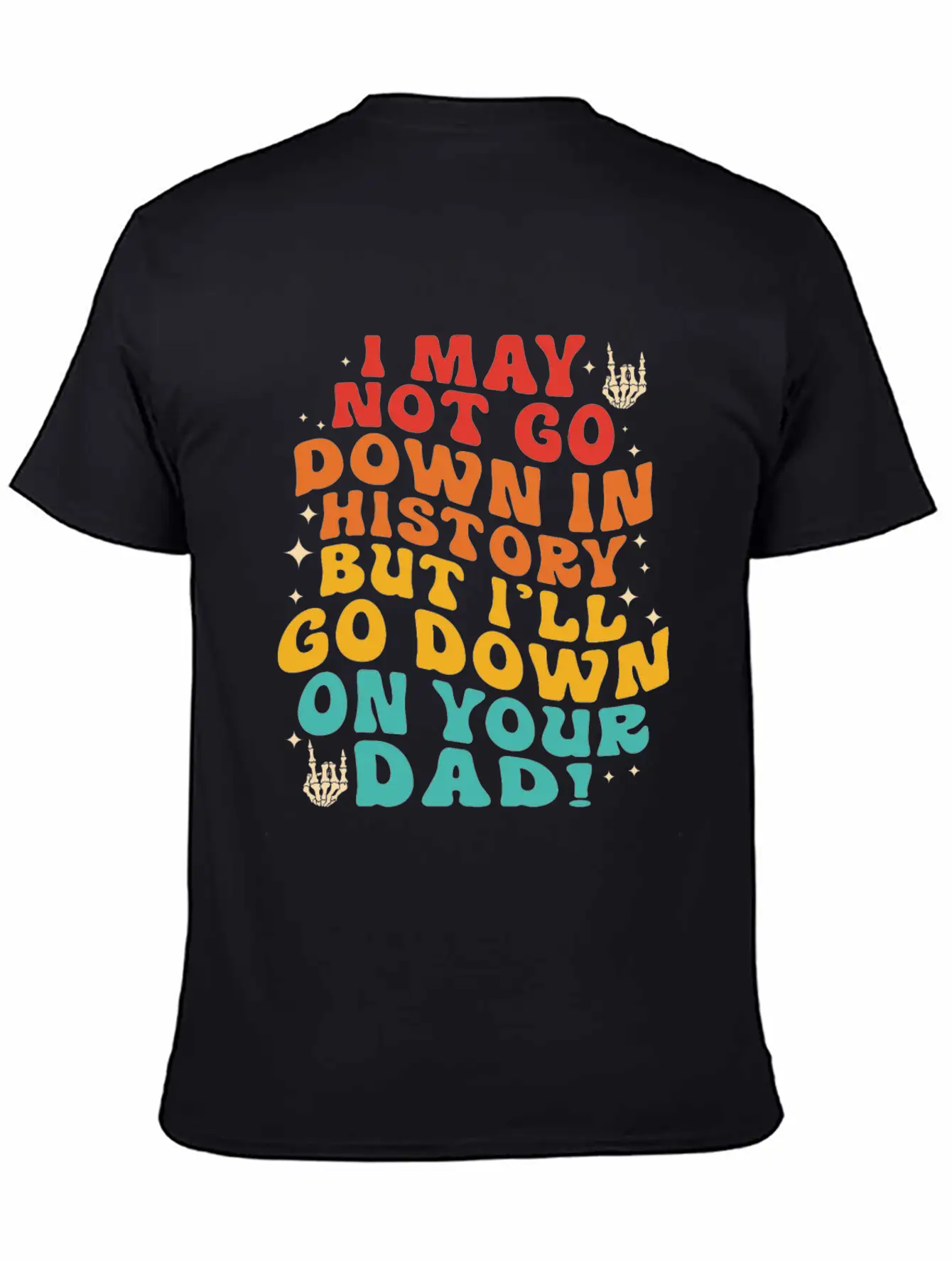 I May Not Go Down In History But I'll Go Down On Y Unisex Short Sleeve Soft Cotton T-Shirt – Casual Everyday Wear