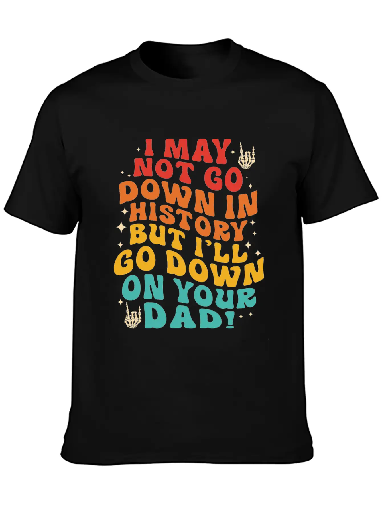I May Not Go Down In History But I'll Go Down On Y Unisex Short Sleeve Soft Cotton T-Shirt – Casual Everyday Wear