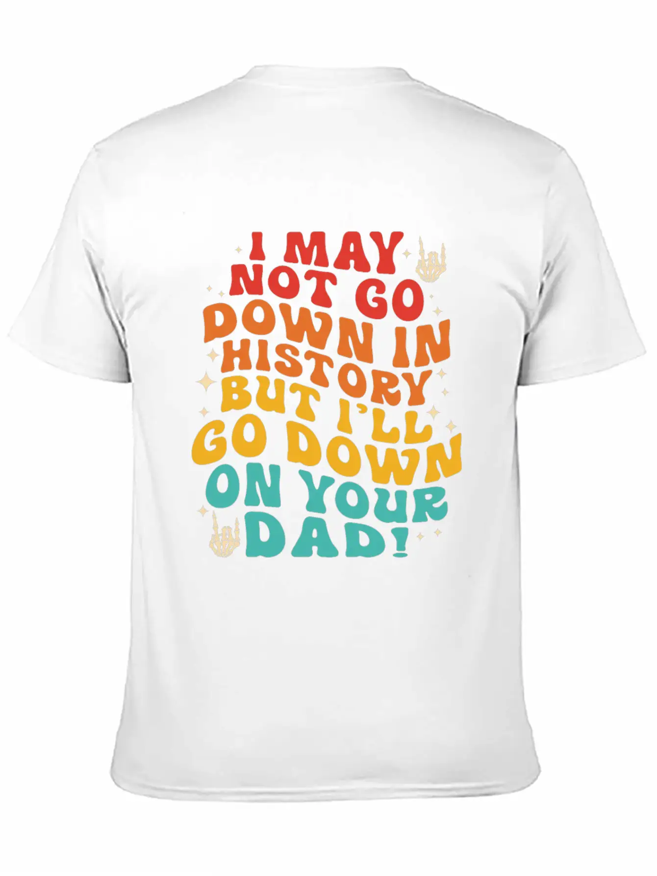 I May Not Go Down In History But I'll Go Down On Y Unisex Short Sleeve Soft Cotton T-Shirt – Casual Everyday Wear