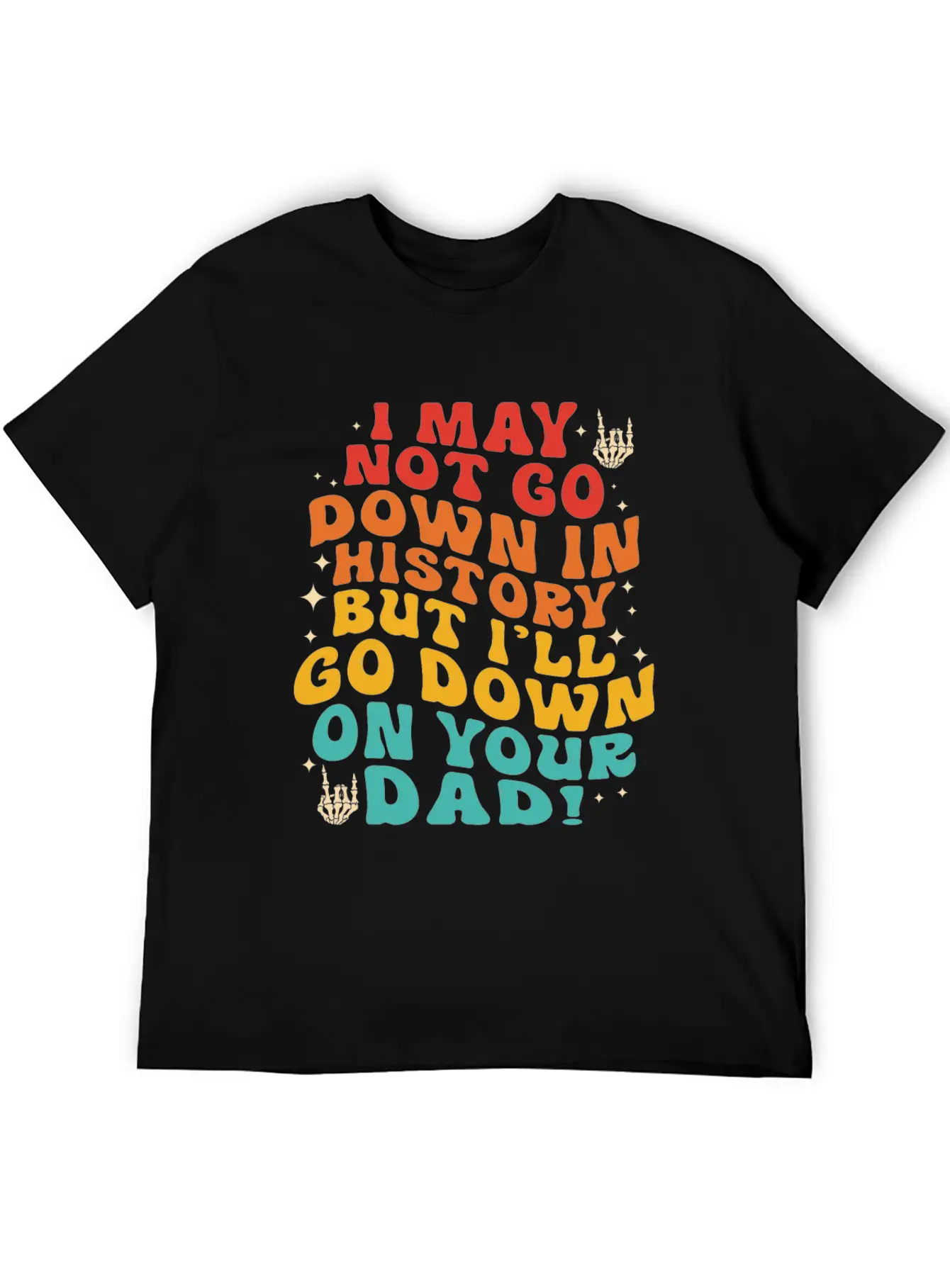 I May Not Go Down In History But I'll Go Down On Y Unisex Short Sleeve Soft Cotton T-Shirt – Casual Everyday Wear