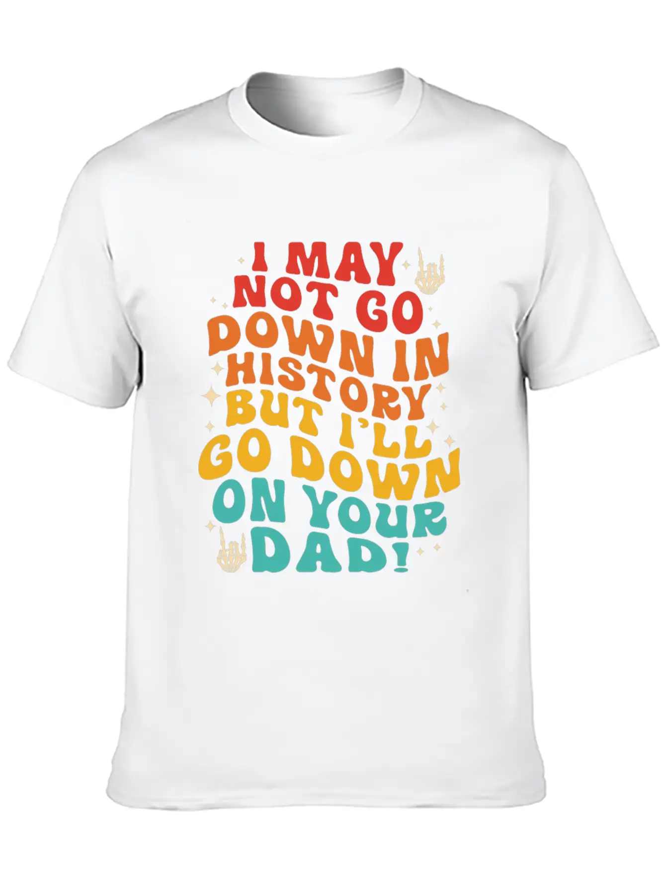 I May Not Go Down In History But I'll Go Down On Y Unisex Short Sleeve Soft Cotton T-Shirt – Casual Everyday Wear