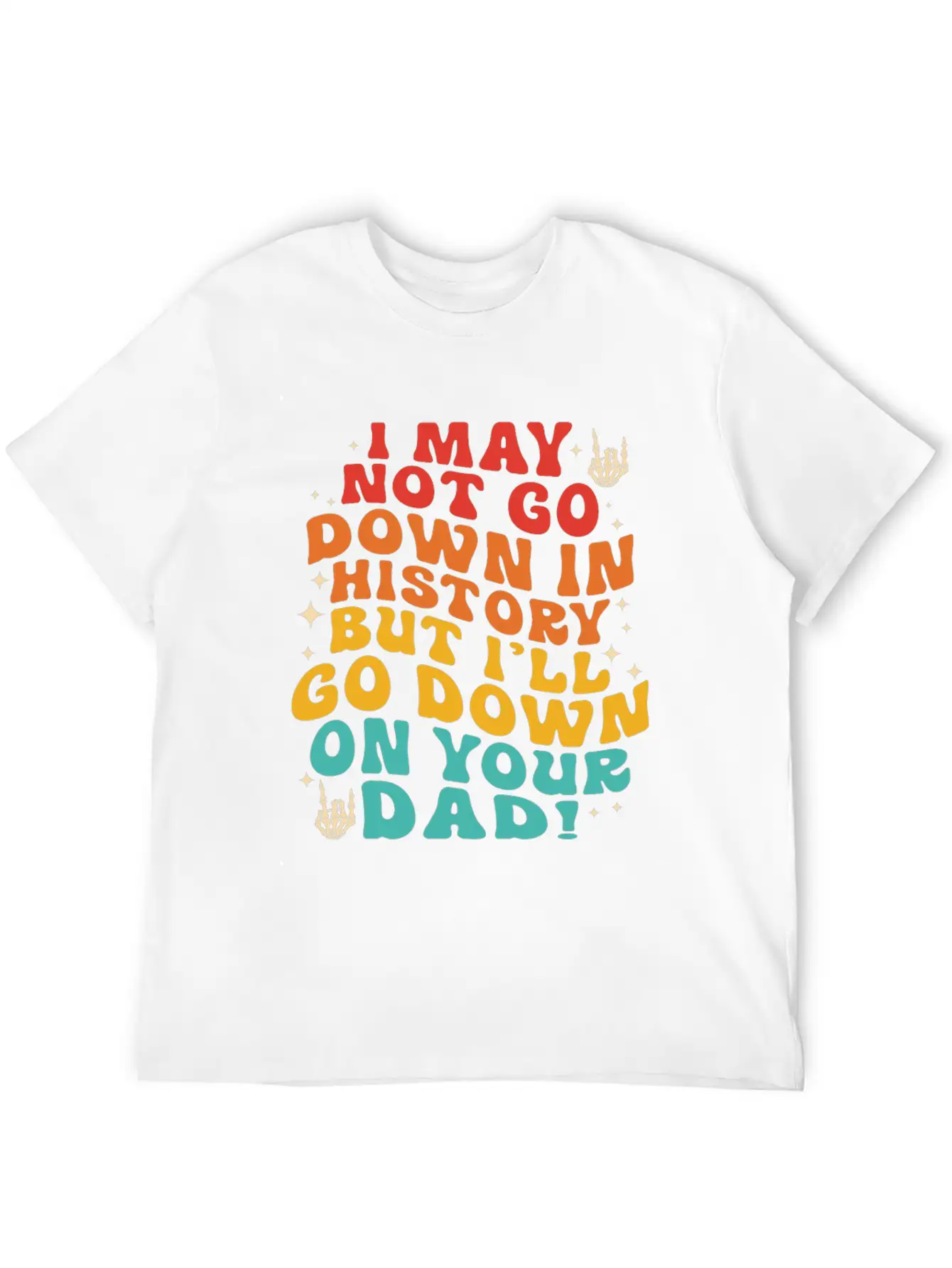 I May Not Go Down In History But I'll Go Down On Y Unisex Short Sleeve Soft Cotton T-Shirt – Casual Everyday Wear