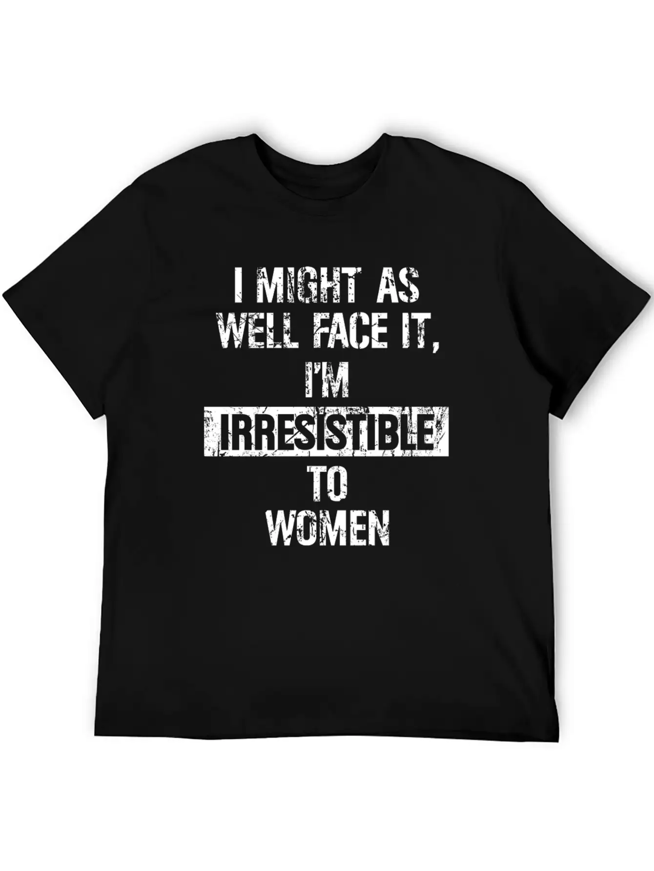 I Might As Well Face It I M Irresistible To Women Stylish Everyday T-Shirt – Unisex Basic Cotton Tee