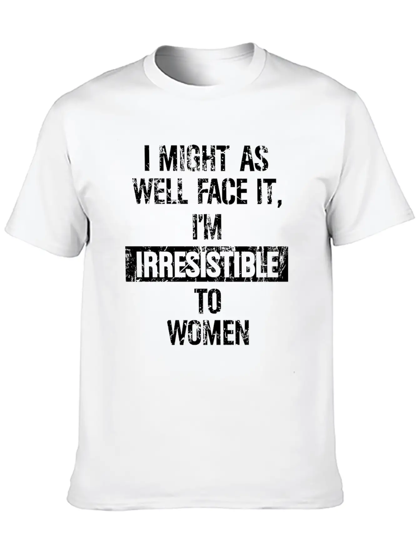 I Might As Well Face It I M Irresistible To Women Stylish Everyday T-Shirt – Unisex Basic Cotton Tee