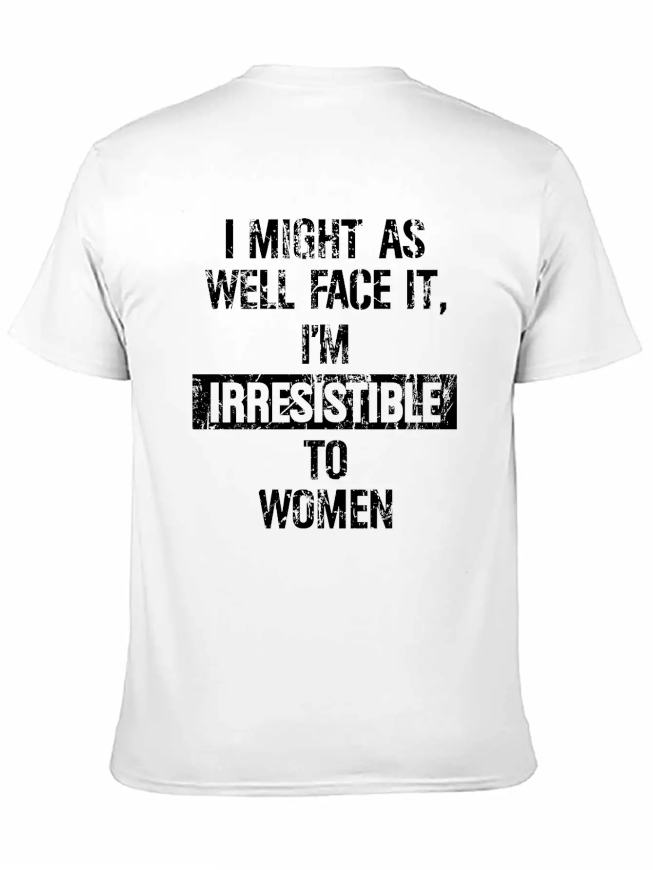 I Might As Well Face It I M Irresistible To Women Stylish Everyday T-Shirt – Unisex Basic Cotton Tee