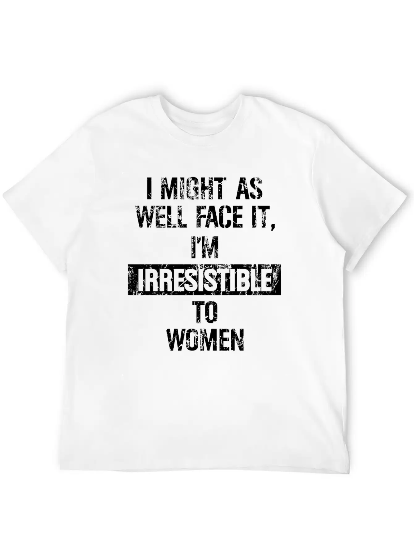 I Might As Well Face It I M Irresistible To Women Stylish Everyday T-Shirt – Unisex Basic Cotton Tee