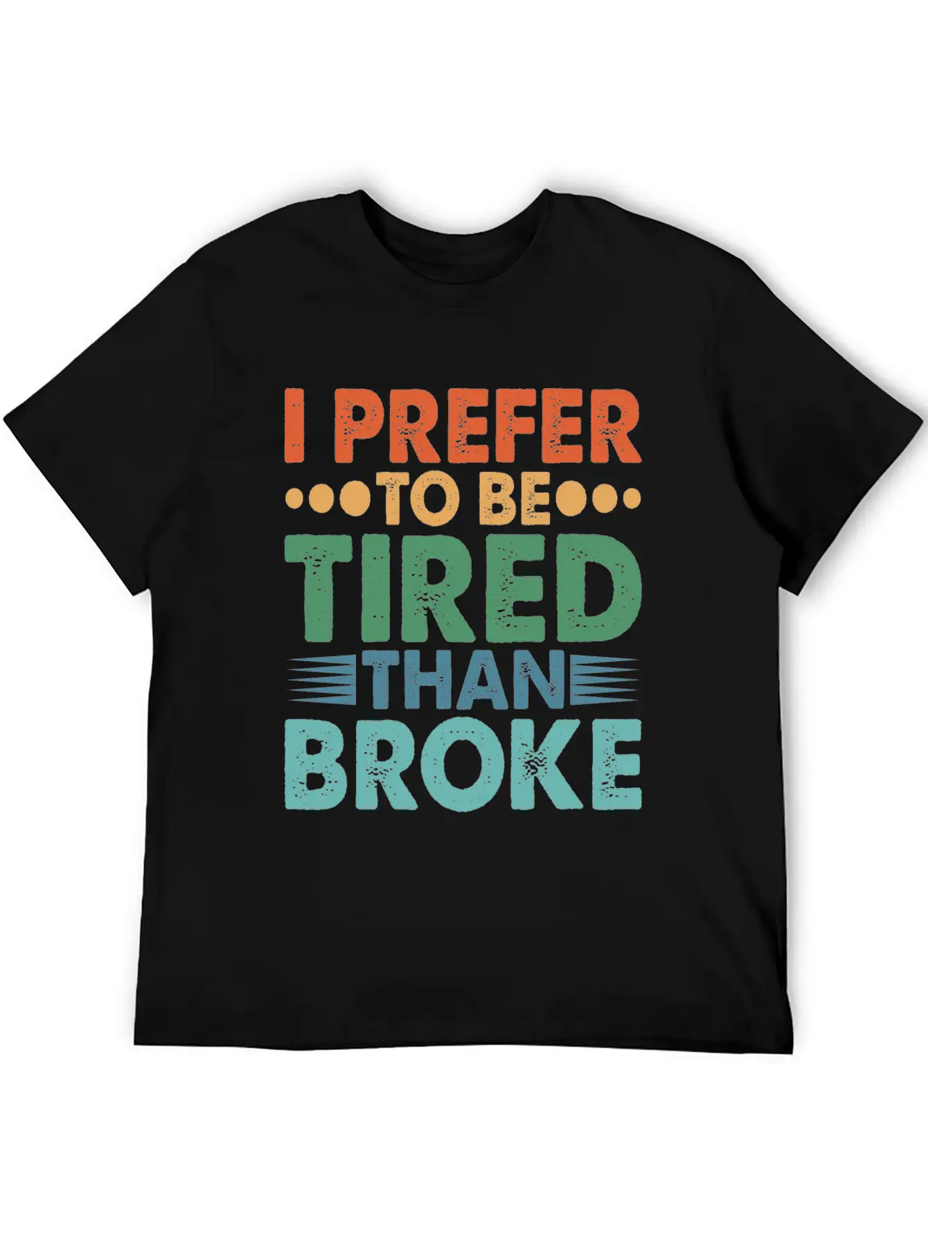 I Prefer To Be Tired Than Broke Unisex Short Sleeve Soft Cotton T-Shirt – Casual Everyday Wear