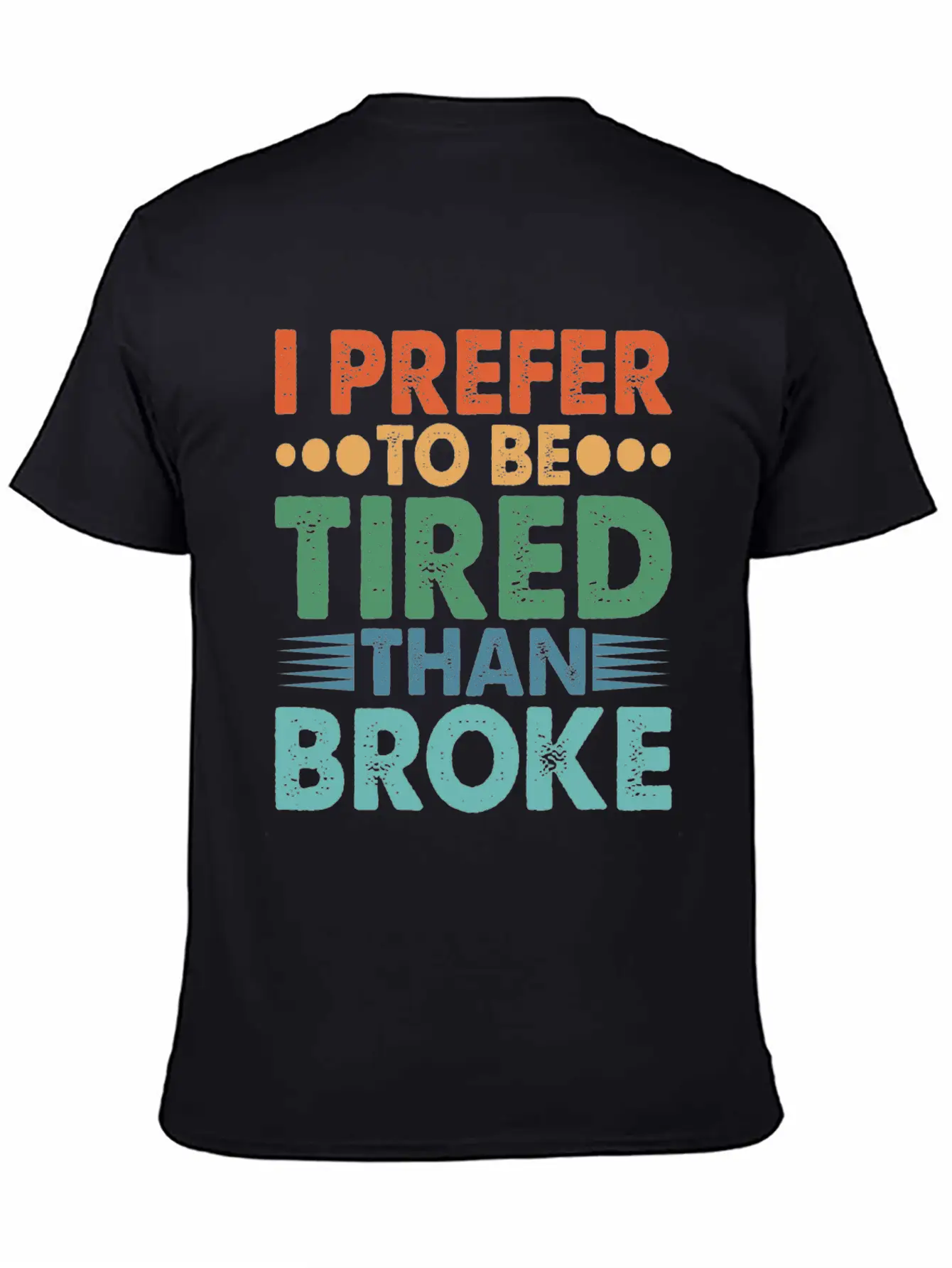 I Prefer To Be Tired Than Broke Unisex Short Sleeve Soft Cotton T-Shirt – Casual Everyday Wear