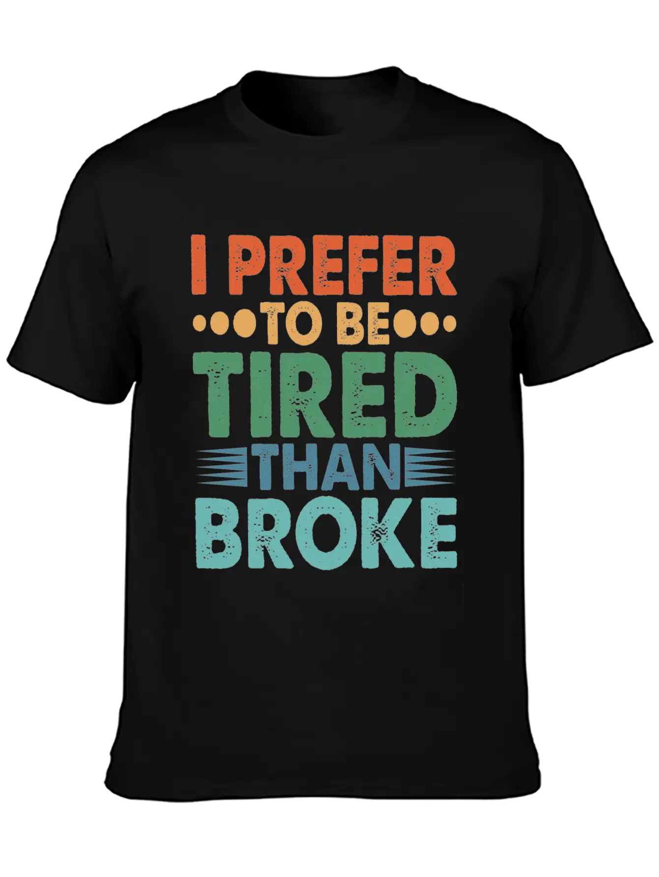 I Prefer To Be Tired Than Broke Unisex Short Sleeve Soft Cotton T-Shirt – Casual Everyday Wear