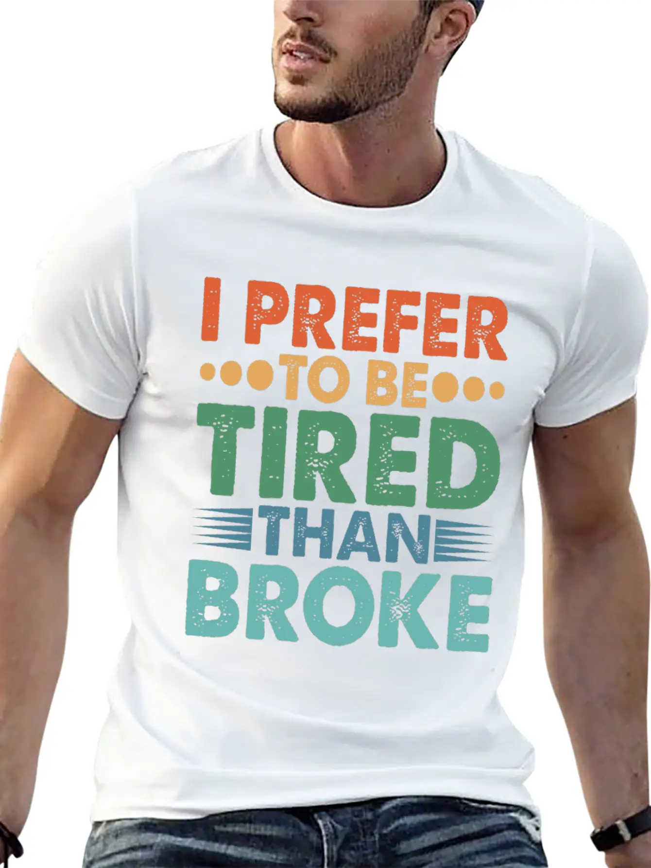 I Prefer To Be Tired Than Broke Unisex Short Sleeve Soft Cotton T-Shirt – Casual Everyday Wear