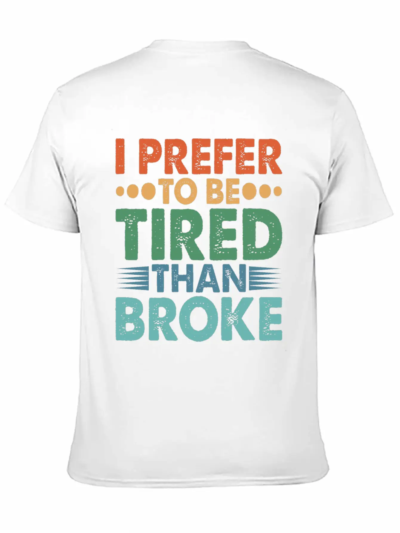 I Prefer To Be Tired Than Broke Unisex Short Sleeve Soft Cotton T-Shirt – Casual Everyday Wear