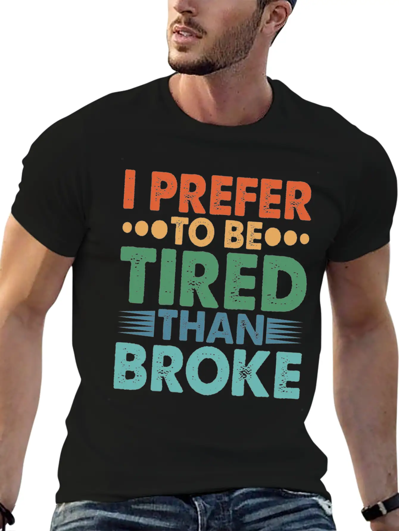 I Prefer To Be Tired Than Broke Unisex Short Sleeve Soft Cotton T-Shirt – Casual Everyday Wear