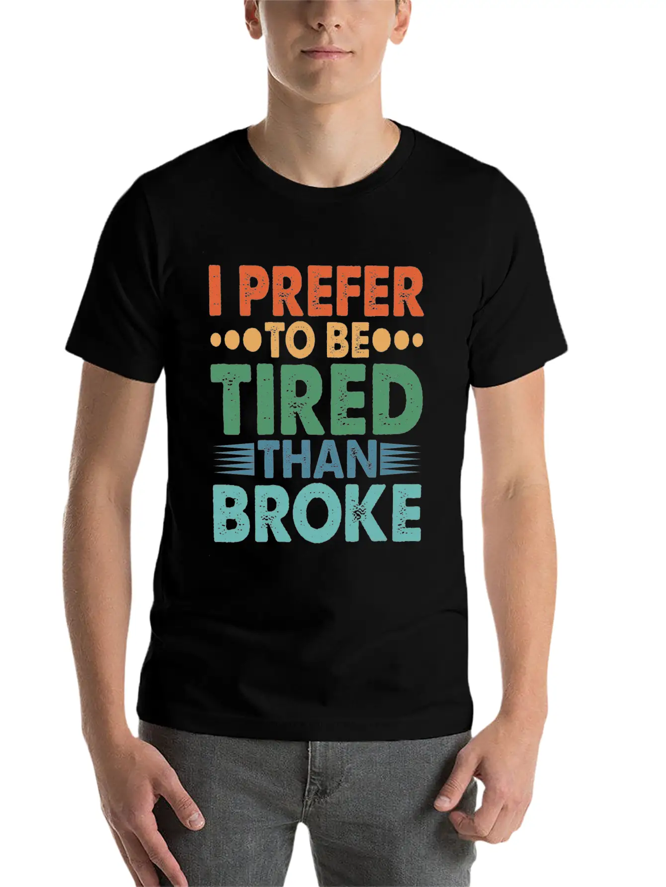 I Prefer To Be Tired Than Broke Unisex Short Sleeve Soft Cotton T-Shirt – Casual Everyday Wear