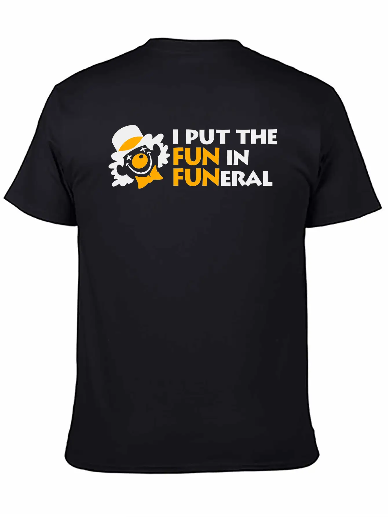 I Put The Fun In Funeral Unisex Short Sleeve Soft Cotton T-Shirt – Casual Everyday Wear