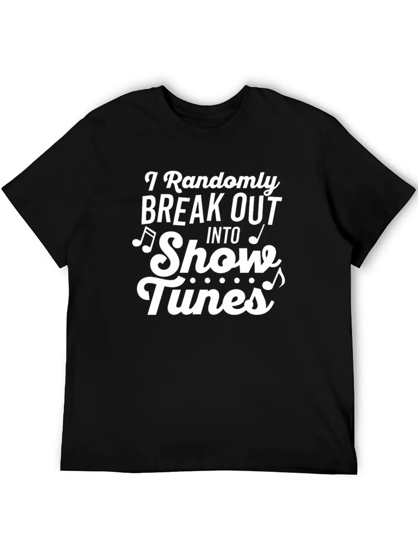 I Randomly Break Out Into Show Tunes T Shirt Timeless Short Sleeve Tee – Comfy And Minimalist Design