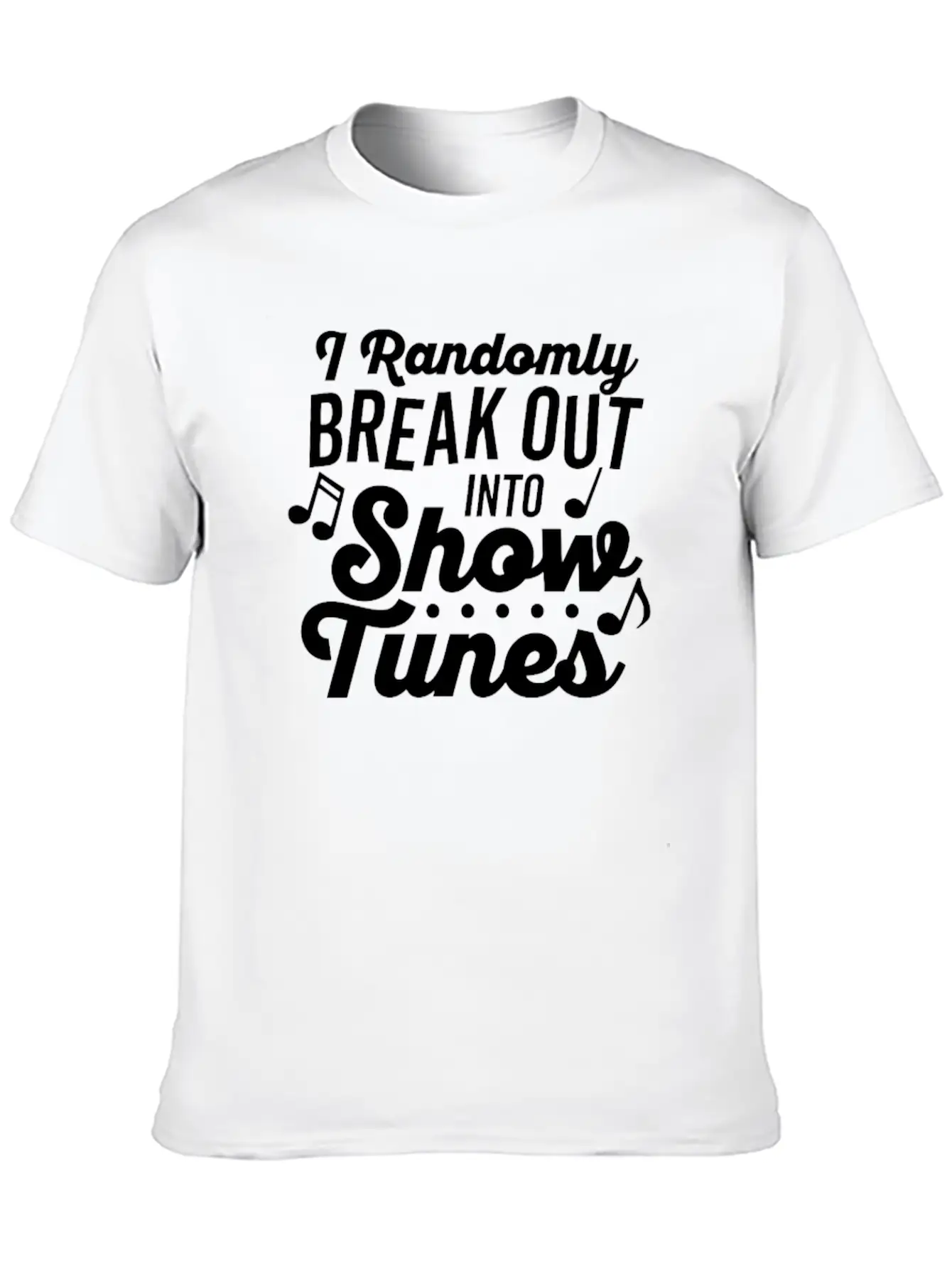 I Randomly Break Out Into Show Tunes T Shirt Timeless Short Sleeve Tee – Comfy And Minimalist Design