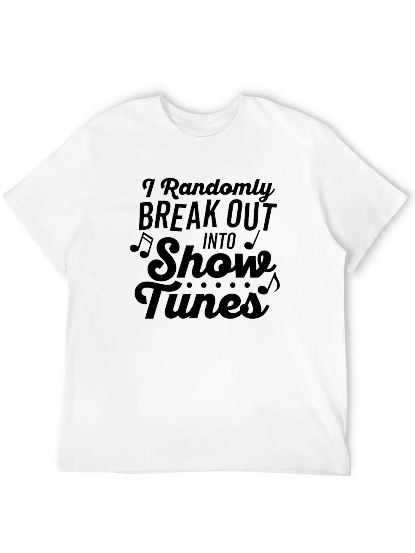 I Randomly Break Out Into Show Tunes T Shirt Timeless Short Sleeve Tee – Comfy And Minimalist Design