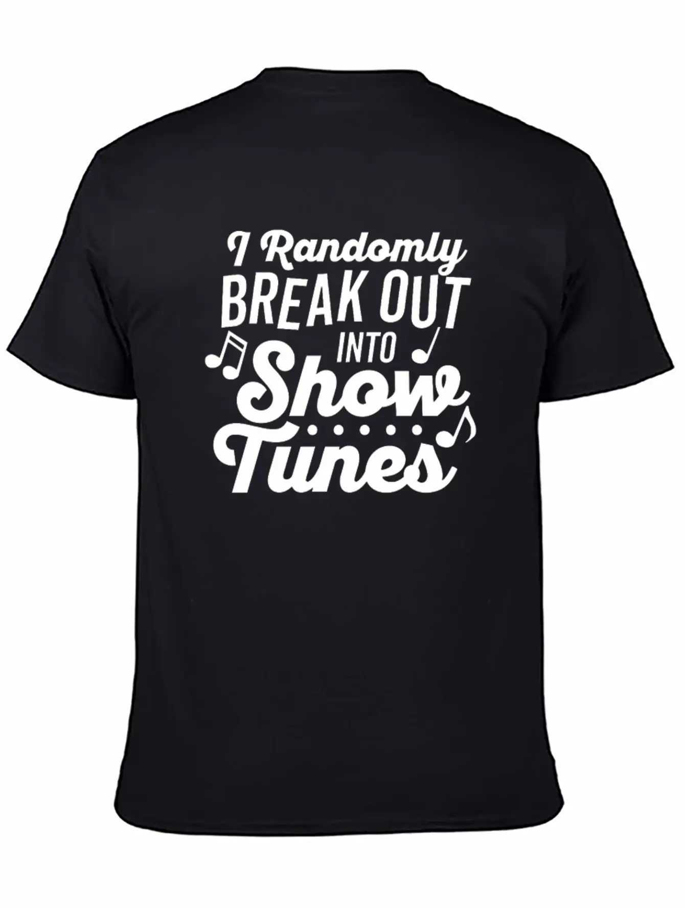I Randomly Break Out Into Show Tunes T Shirt Timeless Short Sleeve Tee – Comfy And Minimalist Design