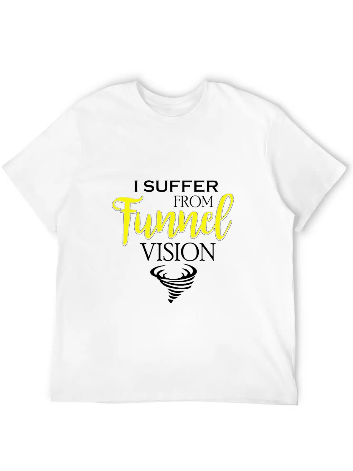 I Suffer From Tunnel Vision Funny Severe Weather Stylish Everyday T-Shirt – Unisex Basic Cotton Tee