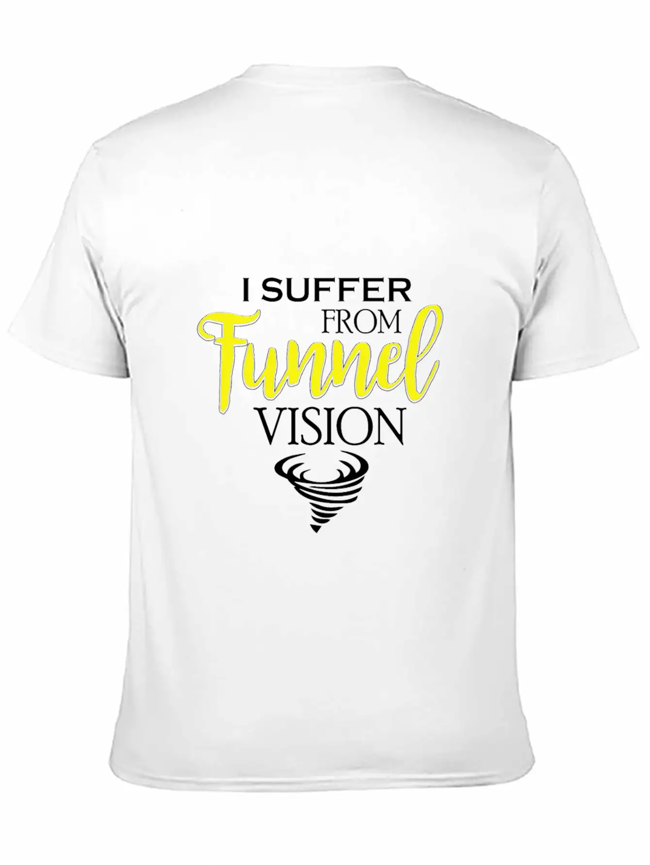 I Suffer From Tunnel Vision Funny Severe Weather Stylish Everyday T-Shirt – Unisex Basic Cotton Tee