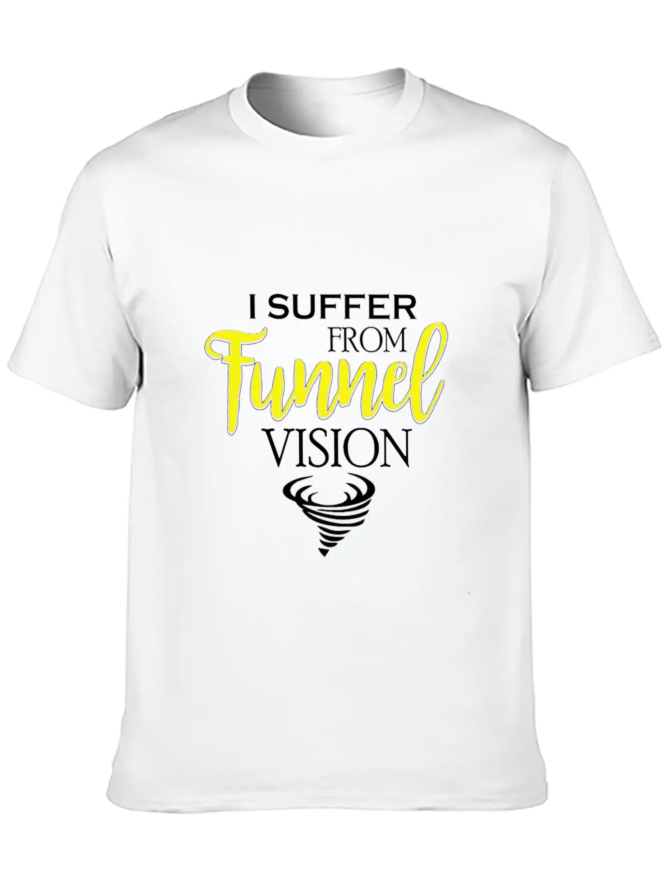 I Suffer From Tunnel Vision Funny Severe Weather Stylish Everyday T-Shirt – Unisex Basic Cotton Tee