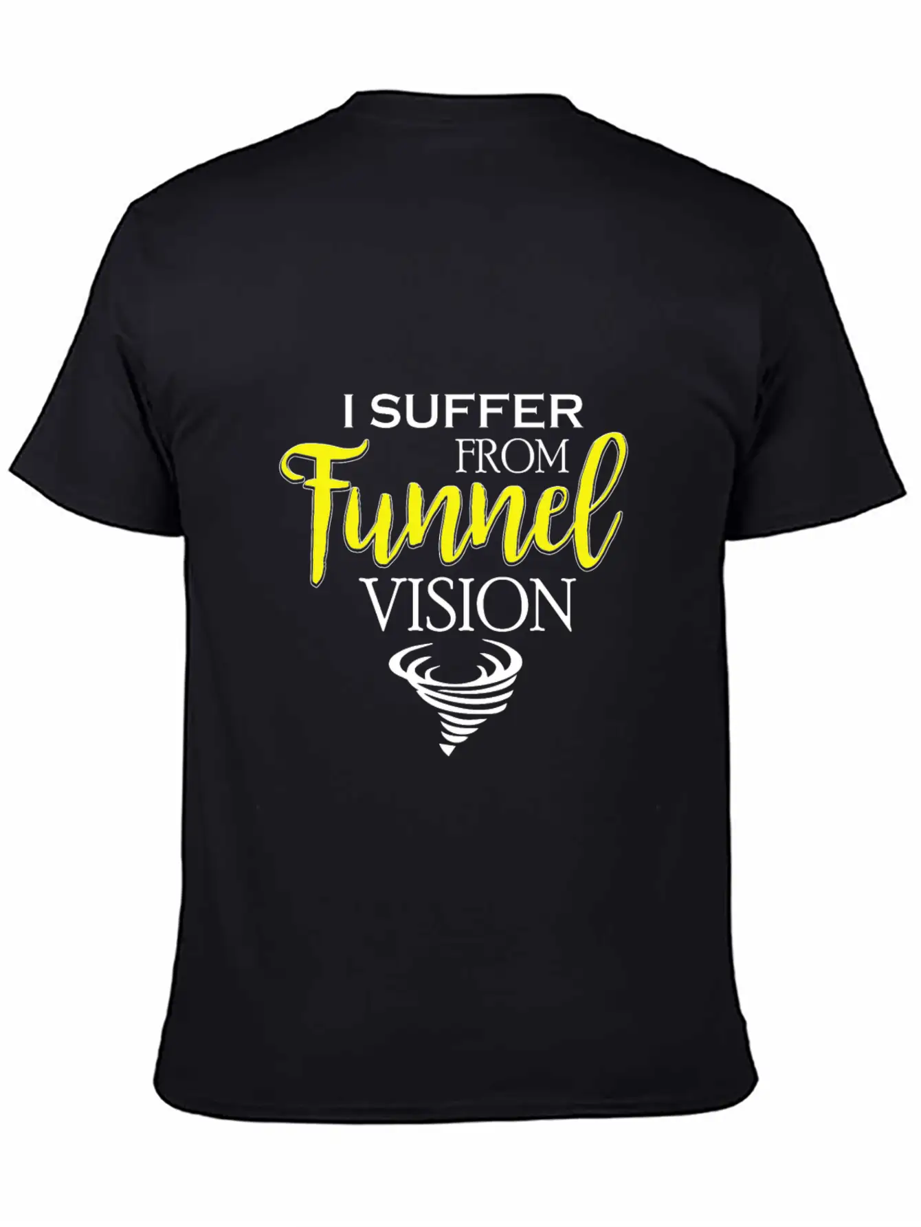 I Suffer From Tunnel Vision Funny Severe Weather Stylish Everyday T-Shirt – Unisex Basic Cotton Tee