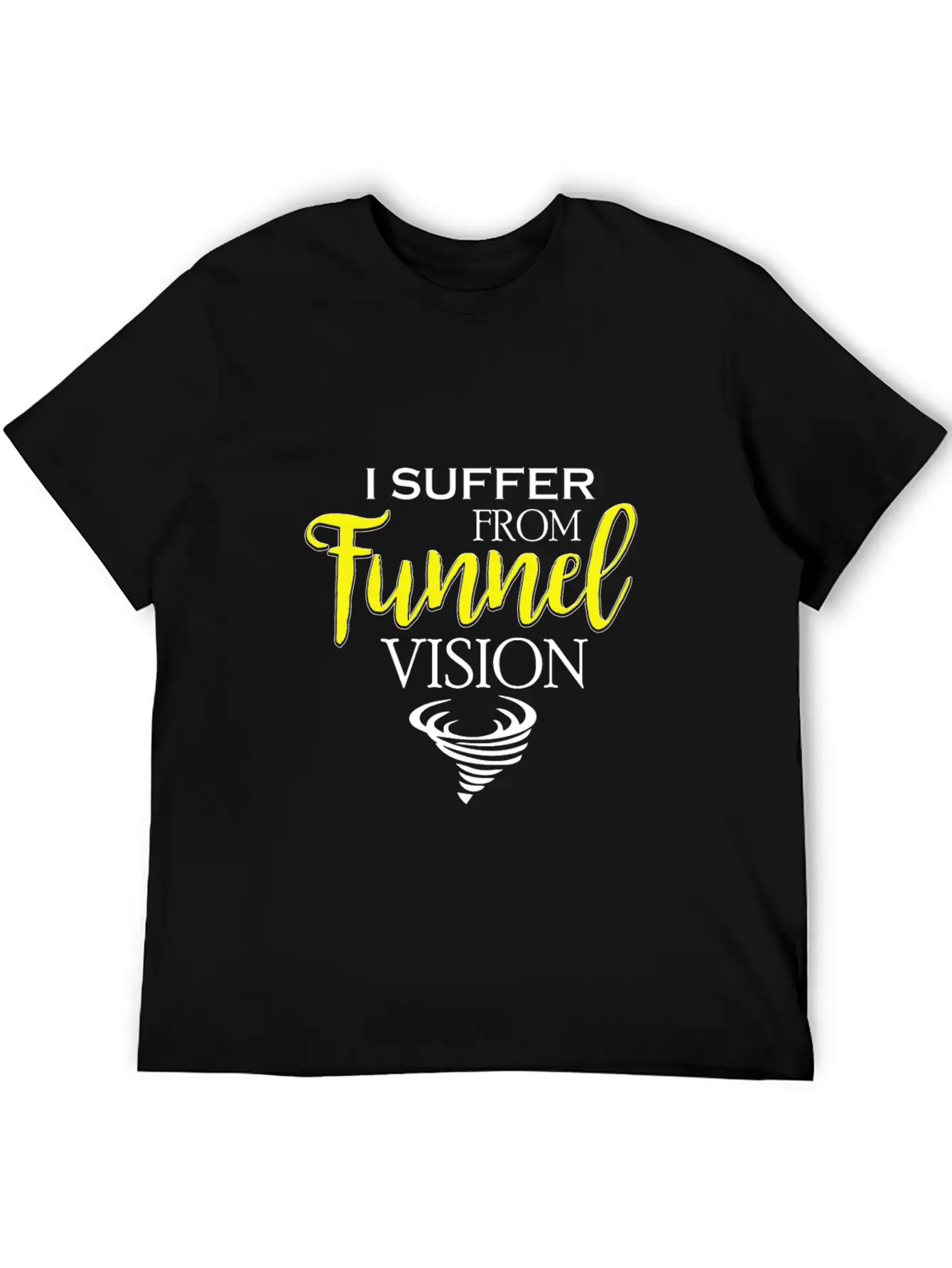 I Suffer From Tunnel Vision Funny Severe Weather Stylish Everyday T-Shirt – Unisex Basic Cotton Tee