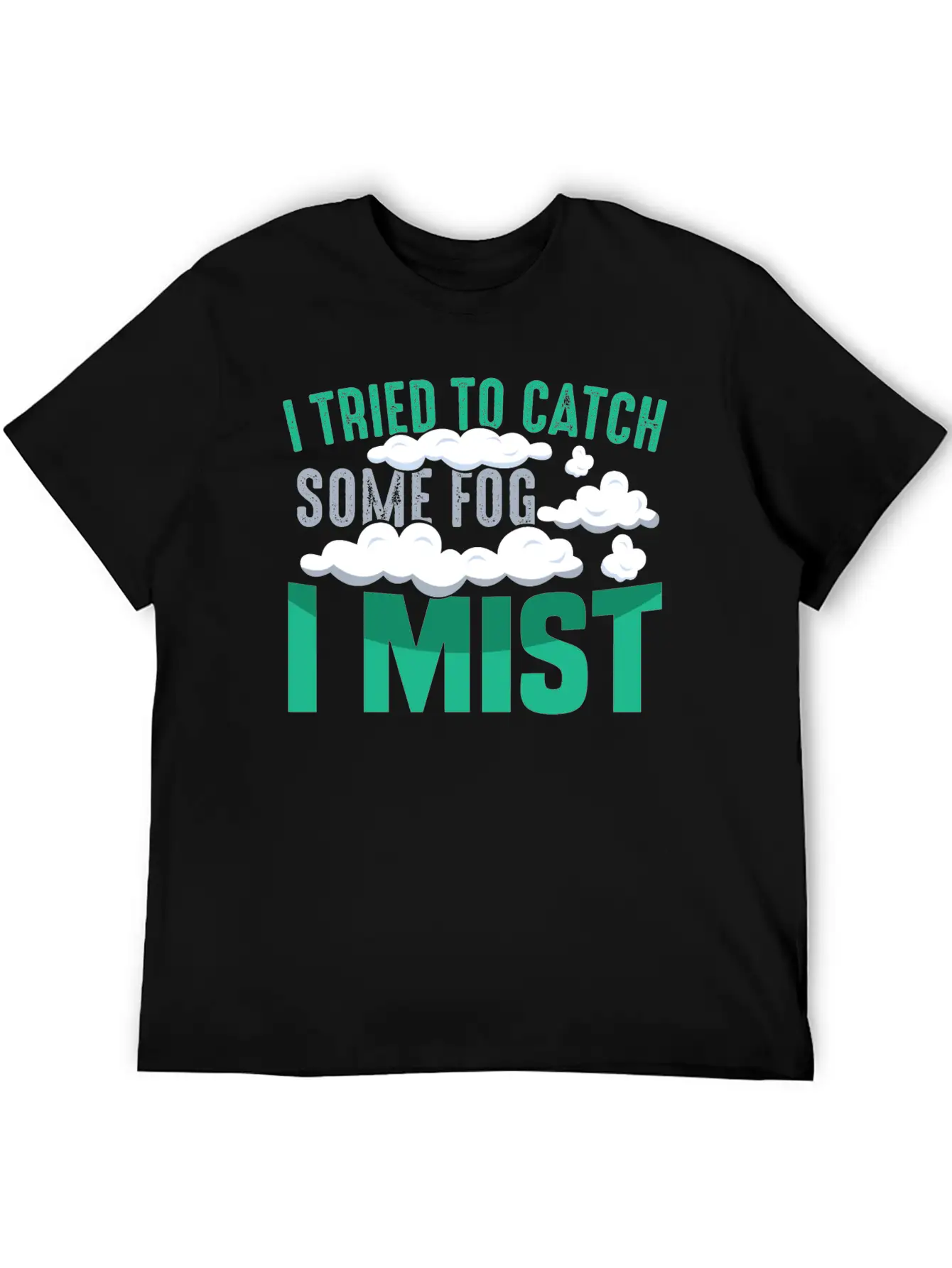 I TRIED TO CATCH SOME FOG, I MIST Gifts Basic Graphic T-Shirt – Daily Comfort In Soft Cotton