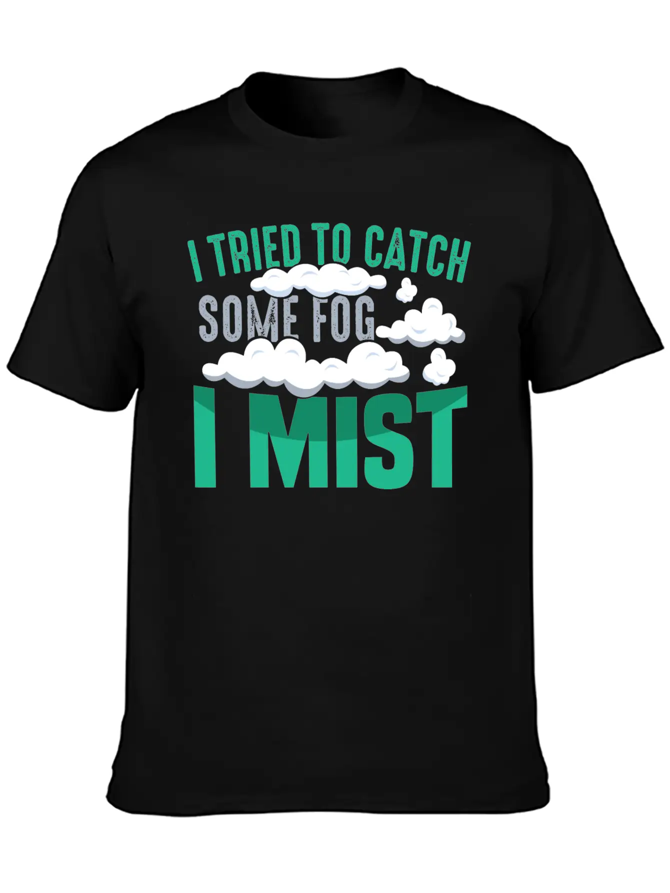 I TRIED TO CATCH SOME FOG, I MIST Gifts Basic Graphic T-Shirt – Daily Comfort In Soft Cotton