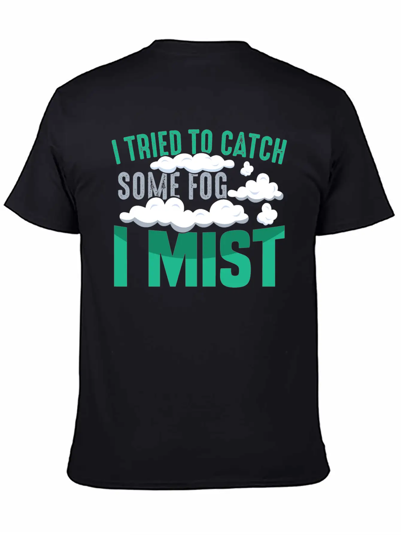 I TRIED TO CATCH SOME FOG, I MIST Gifts Basic Graphic T-Shirt – Daily Comfort In Soft Cotton