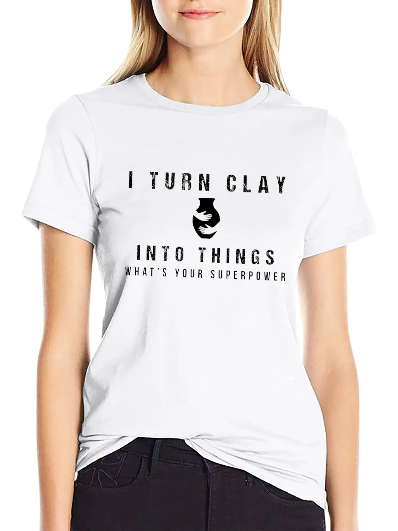 I Turn Clay Into Things What's Your Superpower Basic Graphic T-Shirt – Daily Comfort In Soft Cotton