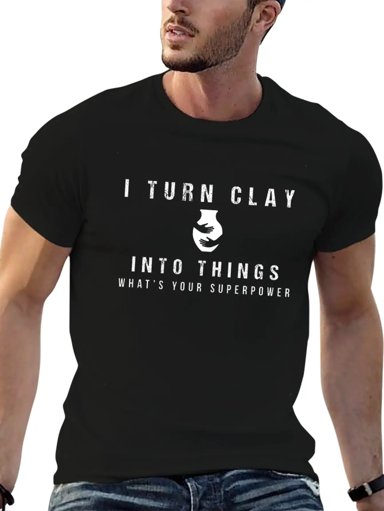 I Turn Clay Into Things What's Your Superpower Basic Graphic T-Shirt – Daily Comfort In Soft Cotton
