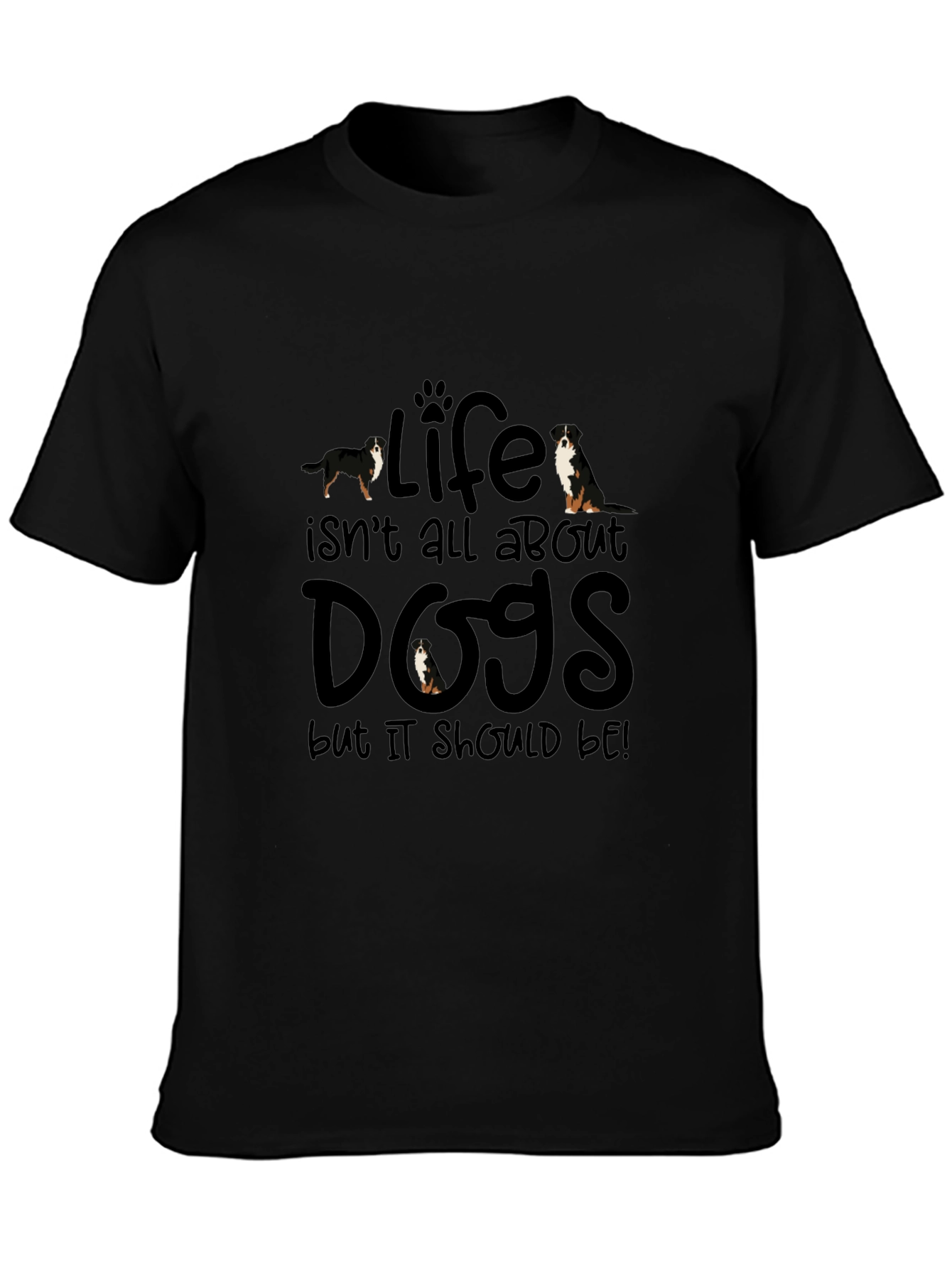 Dog Lover T-Shirt - Life Isnt All About Dogs!