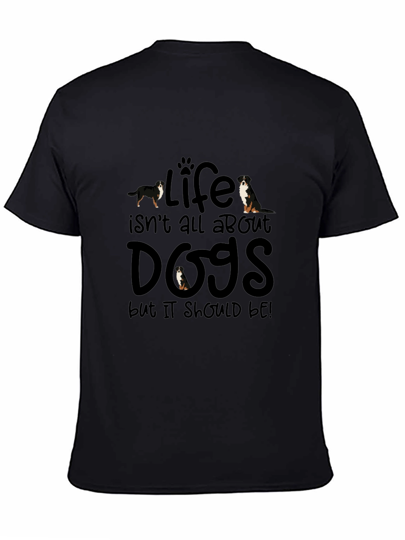 Dog Lover T-Shirt - Life Isnt All About Dogs!