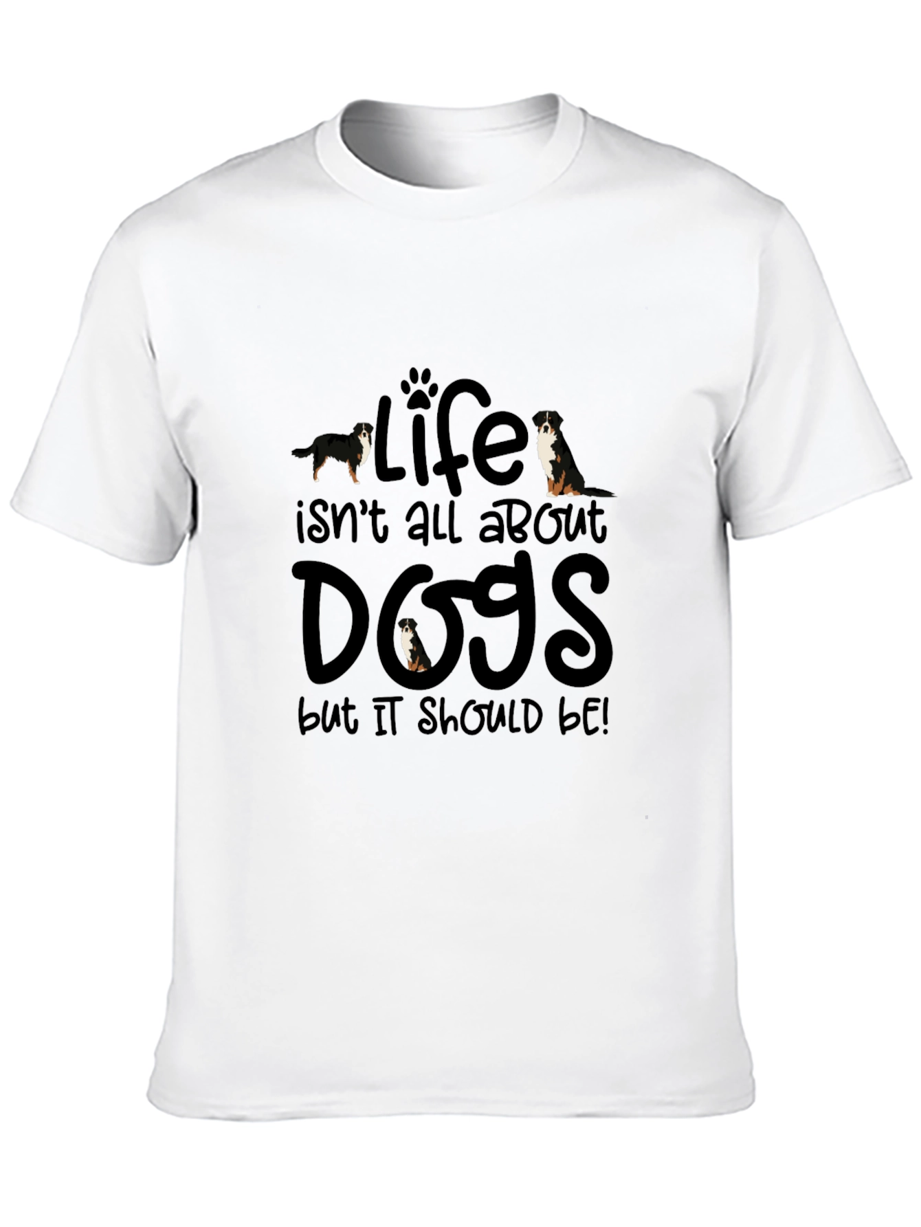 Dog Lover T-Shirt - Life Isnt All About Dogs!