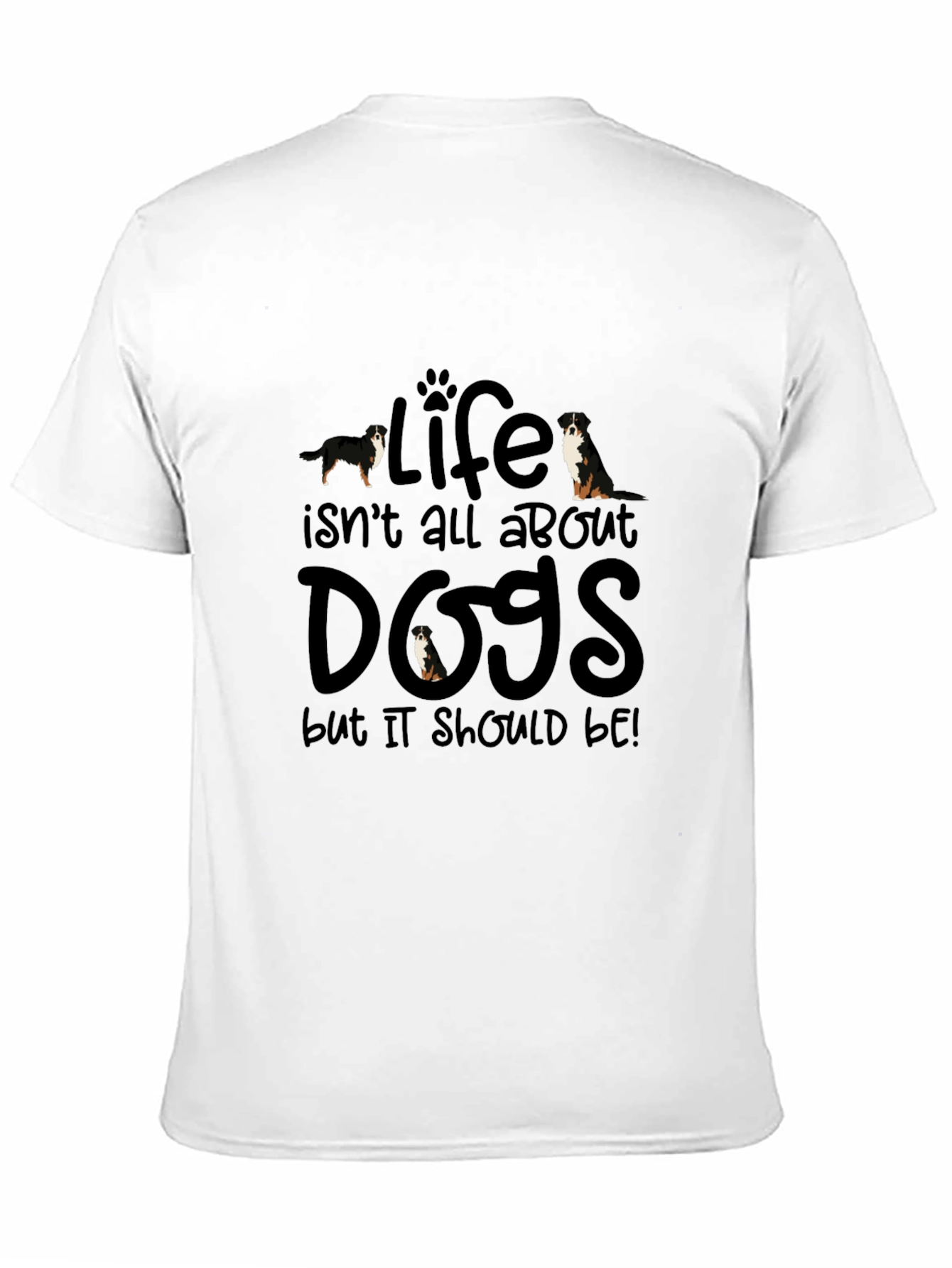 Dog Lover T-Shirt - Life Isnt All About Dogs!