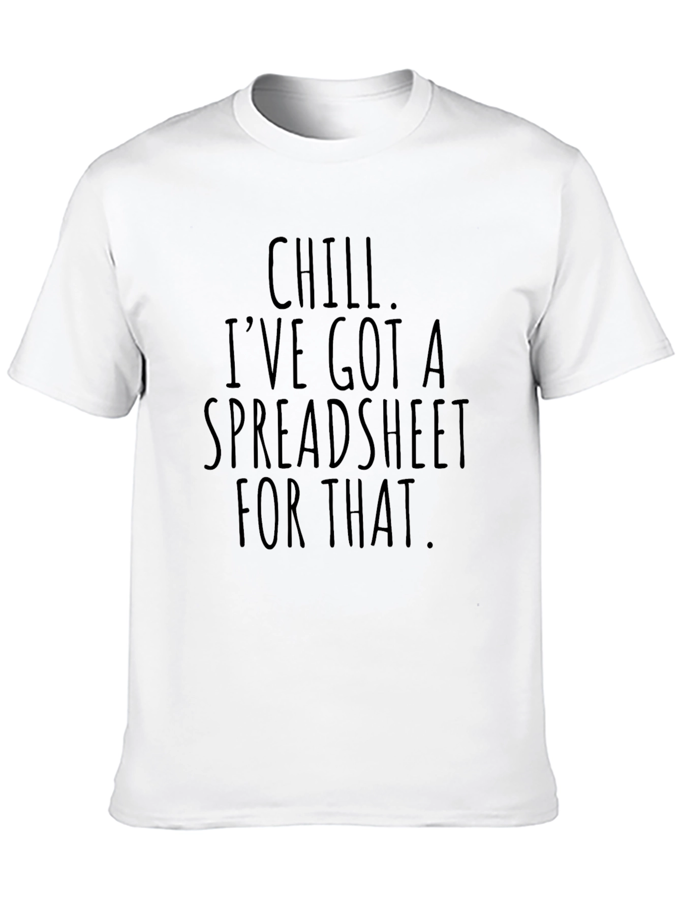 Chill Ive Got A Spreadsheet T-Shirt