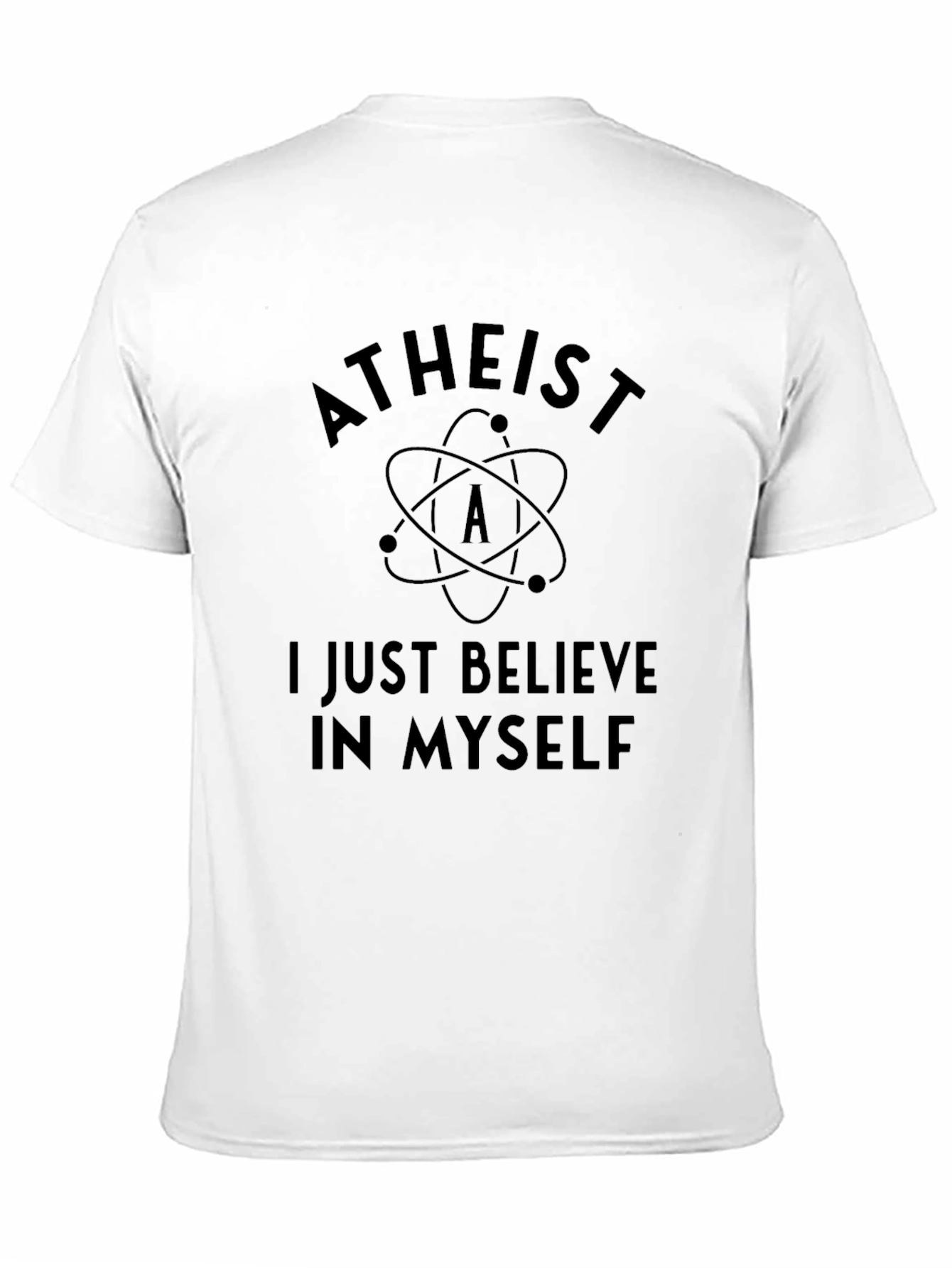 Atheist T-Shirt - I Just Believe In Myself