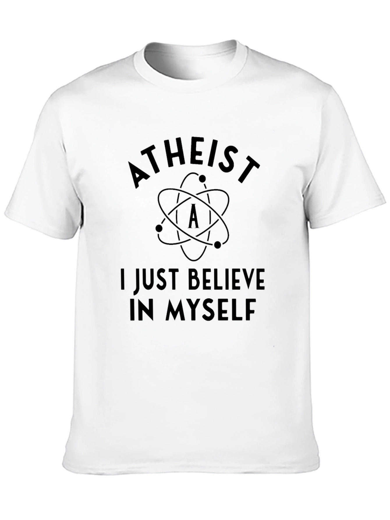 Atheist T-Shirt - I Just Believe In Myself
