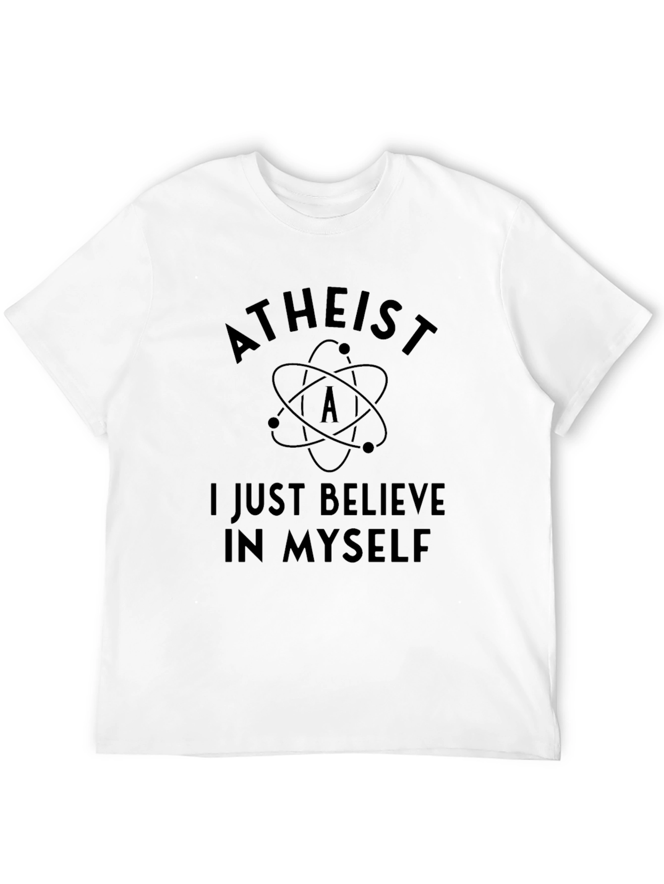 Atheist T-Shirt - I Just Believe In Myself