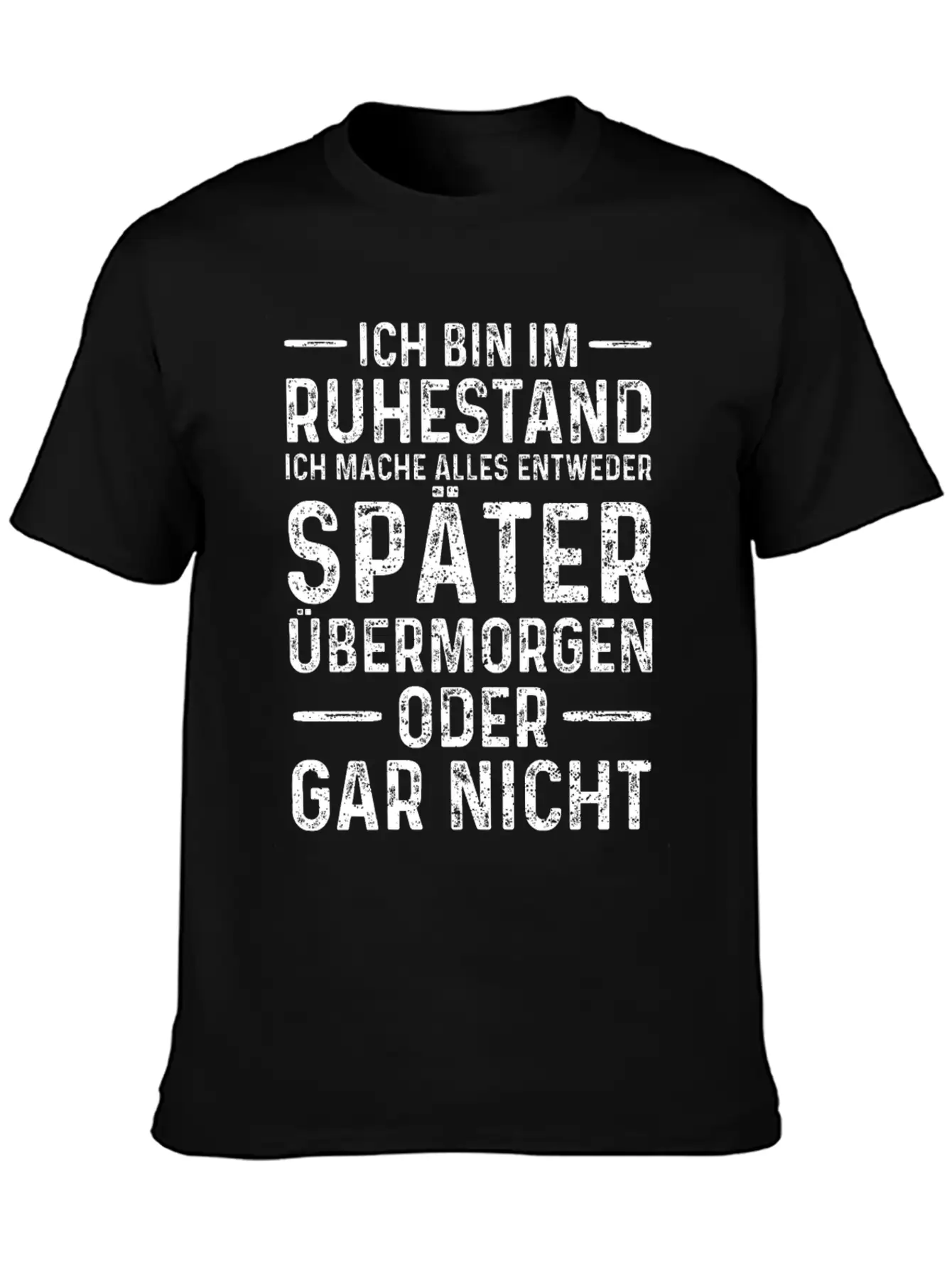 Ich Bin Im Ruhestand Ich Mache Alles Entweder Spät Basic Graphic T-Shirt – Daily Comfort In Soft Cotton