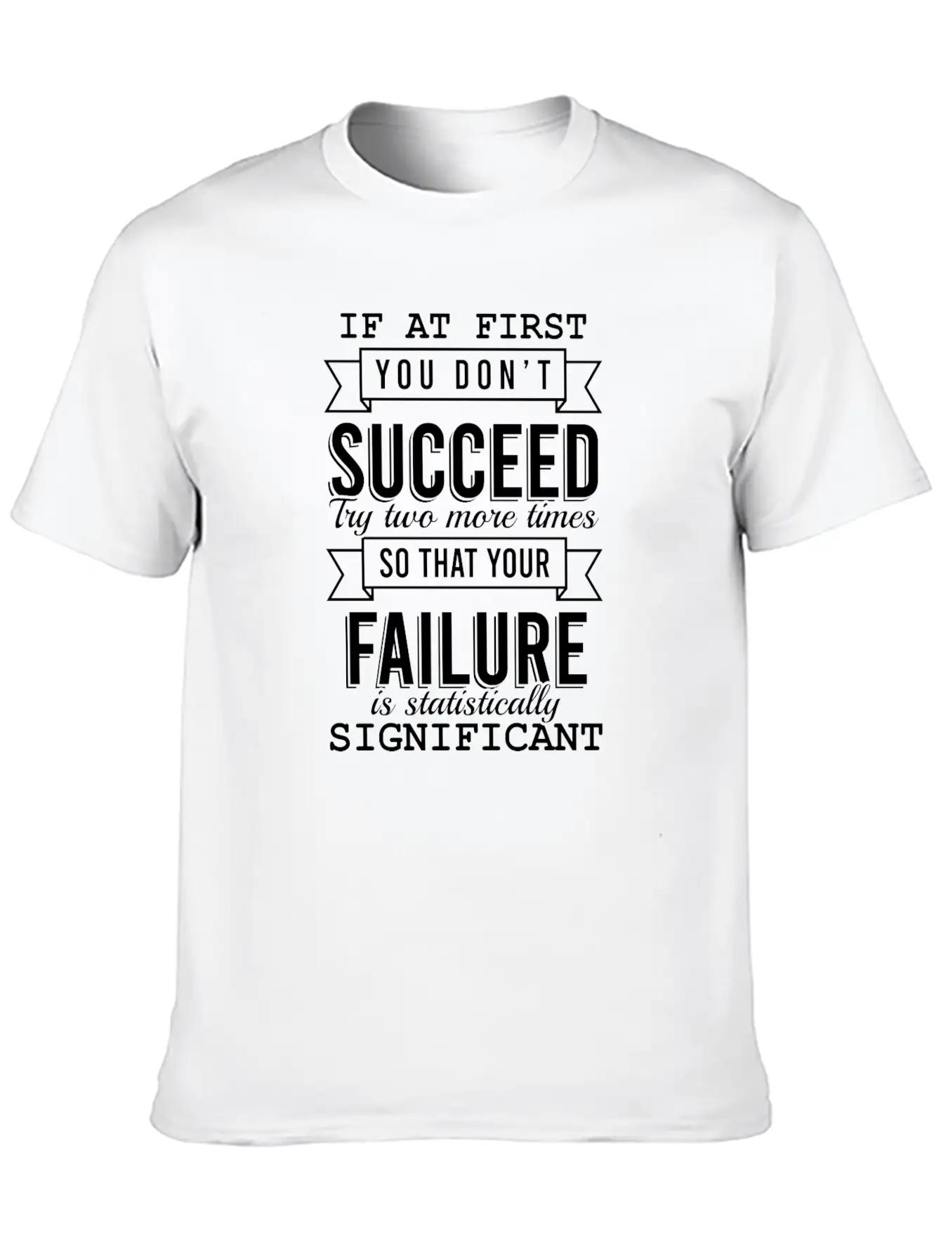 "If At First You Don't Succeed, Try Two More Basic Graphic T-Shirt – Daily Comfort In Soft Cotton